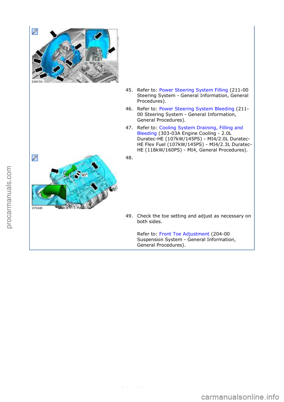 FORD S-MAX 2006  Service Repair Manual 45. Refer\fto:\fPower\fSteering\fSystem\fFilling \f(211-00\f
Ste
ering\fSystem\f-\fGener\bl\fInform\btion,\fGener\bl\f
Procedures).\f
46. Refer\fto:\f Power\fSteering\fSystem\fBleeding \f(211-
00 \f

