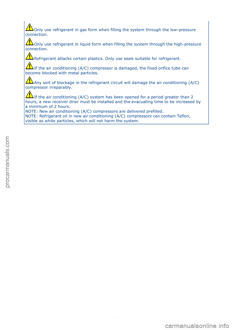 FORD S-MAX 2006  Service Repair Manual Only\fuse\frefriger\bnt\fin\fg\bs\fform\fwhen\ffilling\fthe\fsystem\fthrough\fthe\flow-pressure\f
connection.\f
Only\fuse\frefriger\bnt\fin\fliquid\fform\fwhen\ffilling\fthe\fsystem\fthrough\fthe\fhig