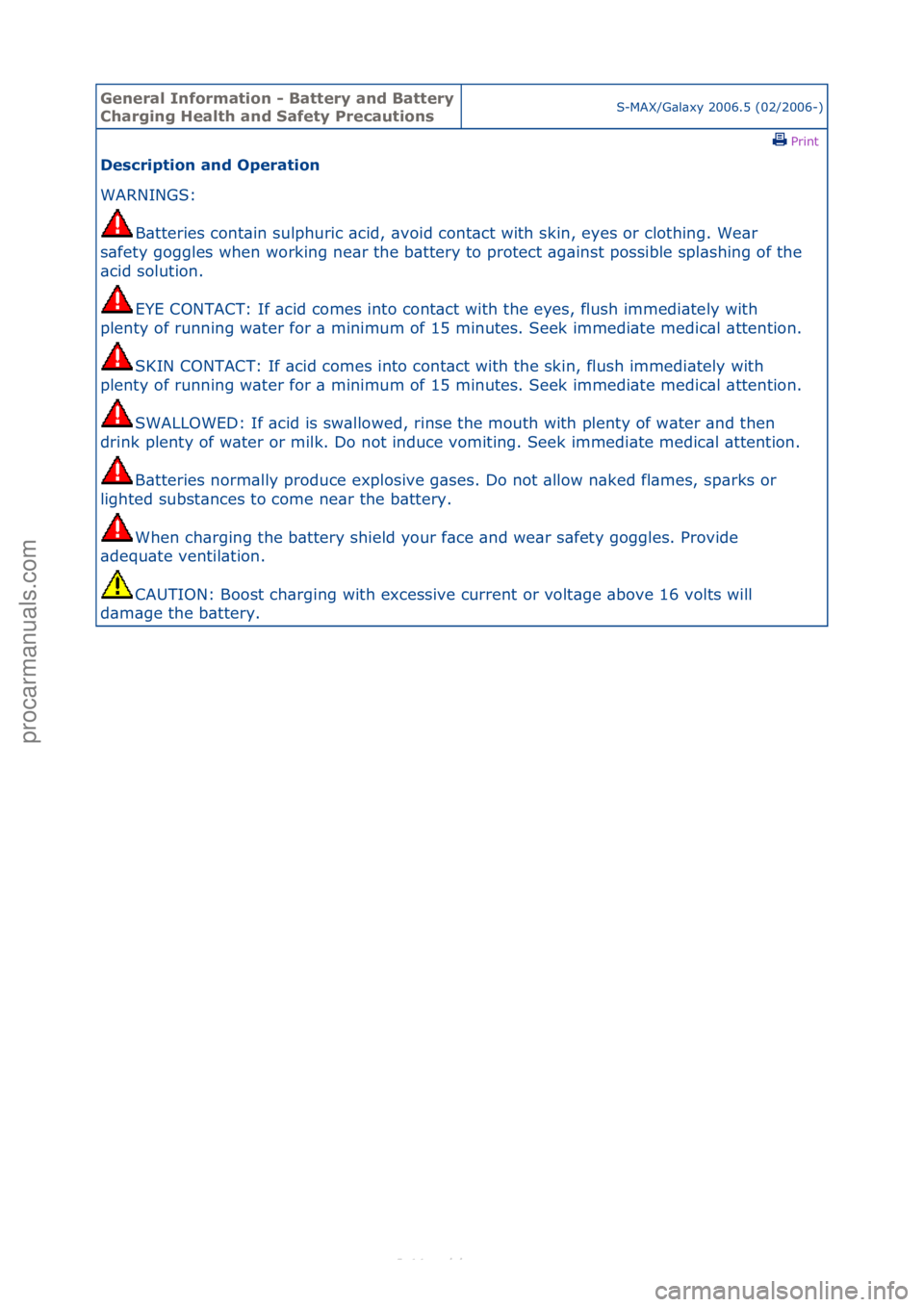 FORD S-MAX 2006  Service Workshop Manual General \bnforma\fion - Ba\f\fery and Ba\f\fery 
Charging Heal\fh and Safe\fy Precau\fionsS-MAX/G\bl\bxy\f2006.5\f(02/2006-)\fPrint \f
Descrip\fion and Opera\fion 
WARNINGS:\f
B\b
 tteries\fcont\bin\f
