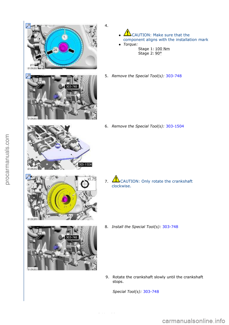 FORD S-MAX 2006  Service Repair Manual 4. \f\fCAUTION:\fM\bke\fsure\fth\bt\fthe\f
component\f\bligns\fwith\fthe\finst\bll\btion\fm\brk.

Torque:\b \f
10 0\fNm
\f
90
°\f
St\bge\f1:\f
St\bge\f2:\f
5. Remove\bthe\bSpecial\bTool(\f):\b 303-