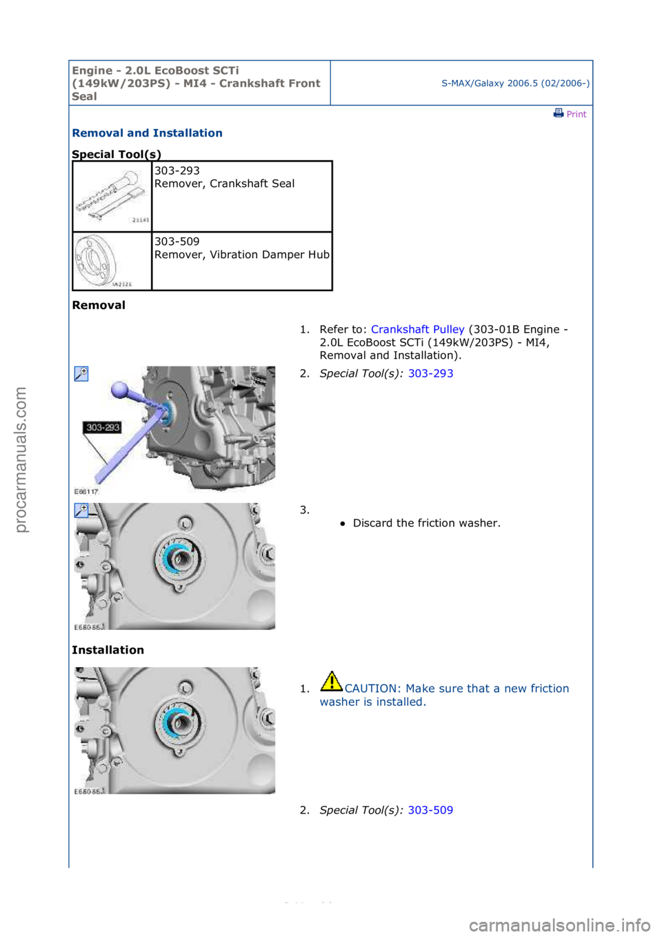 FORD S-MAX 2006  Service Repair Manual Engine - \b.0L E\foBoost SCTi 
(149kW/\b03PS) - MI4 - Crankshaft Front 
Seal
S-MAX/G\bl\bxy\f2006.5\f(02/2006-)\fPrint \f
Removal and Installation 
Spe\fial Tool(s) 
Removal 
In

stallation 
303-293\f