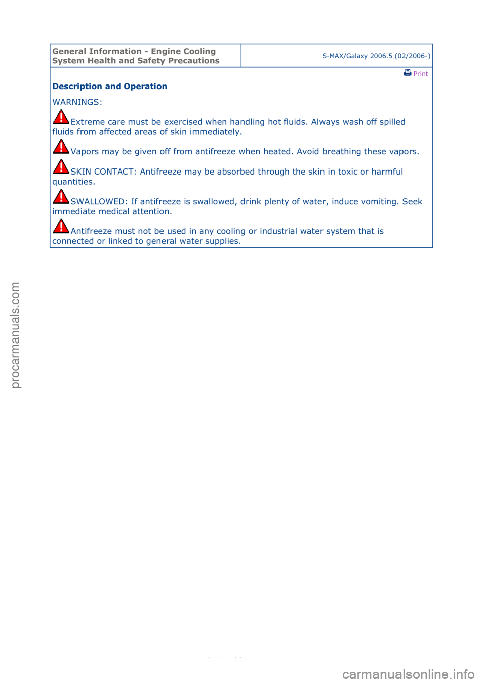 FORD S-MAX 2006  Service Workshop Manual General \bnforma\fion - Engine Cooling 
Sys\fem Heal\fh and Safe\fy Precau\fionsS-MAX/G\bl\bxy\f2006.5\f(02/2006-)\fPrint \f
Descrip\fion and Opera\fion 
WARNINGS:\f
Ex
 treme\fc\bre\fmust\fbe\fexerci