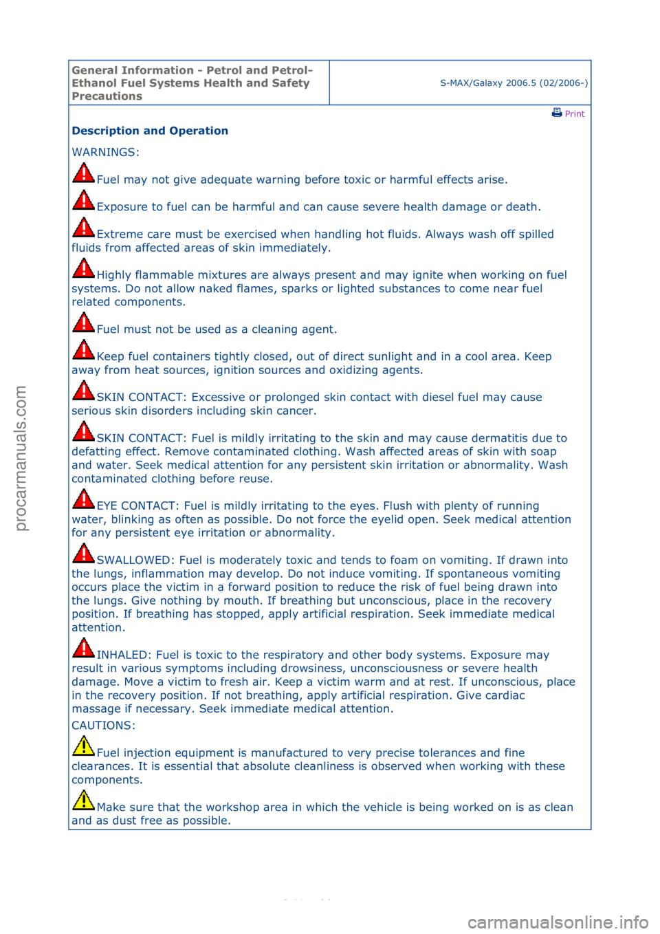 FORD S-MAX 2006  Service Repair Manual General \bnforma\fion - Pe\frol and Pe\frol-
E\fhanol Fuel Sys\fems Heal\fh and Safe\fy 
Precau\fions
S-MAX/G\bl\bxy\f2006.5\f(02/2006-)\fPrint \f
Descrip\fion and Opera\fion 
WARNINGS:\f
Fu
 el\fm\by