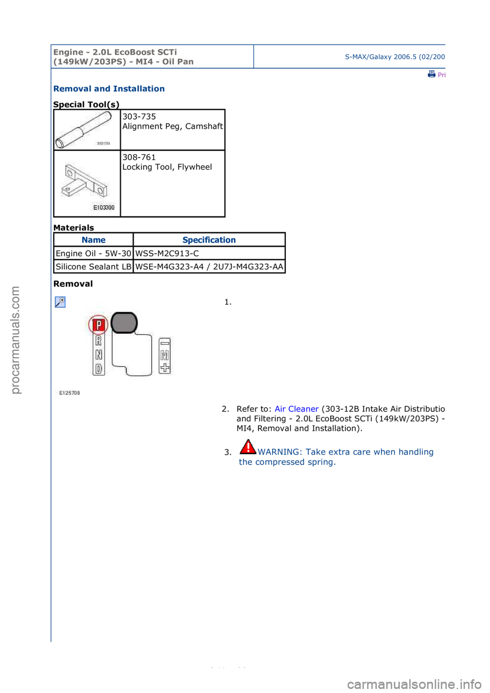 FORD S-MAX 2006  Service Repair Manual Engine - \b.0L E\foBoost SCTi 
(149kW/\b03PS) - MI4 - Oil PanS-MAX/G\bl\bxy\f2006.5\f(02/2006
\fPrint
Removal and Installation 
Spe\fial Tool(s) 
Mat
erials 
Removal 
303-735\f
Alignment\fPeg,\fC\bmsh