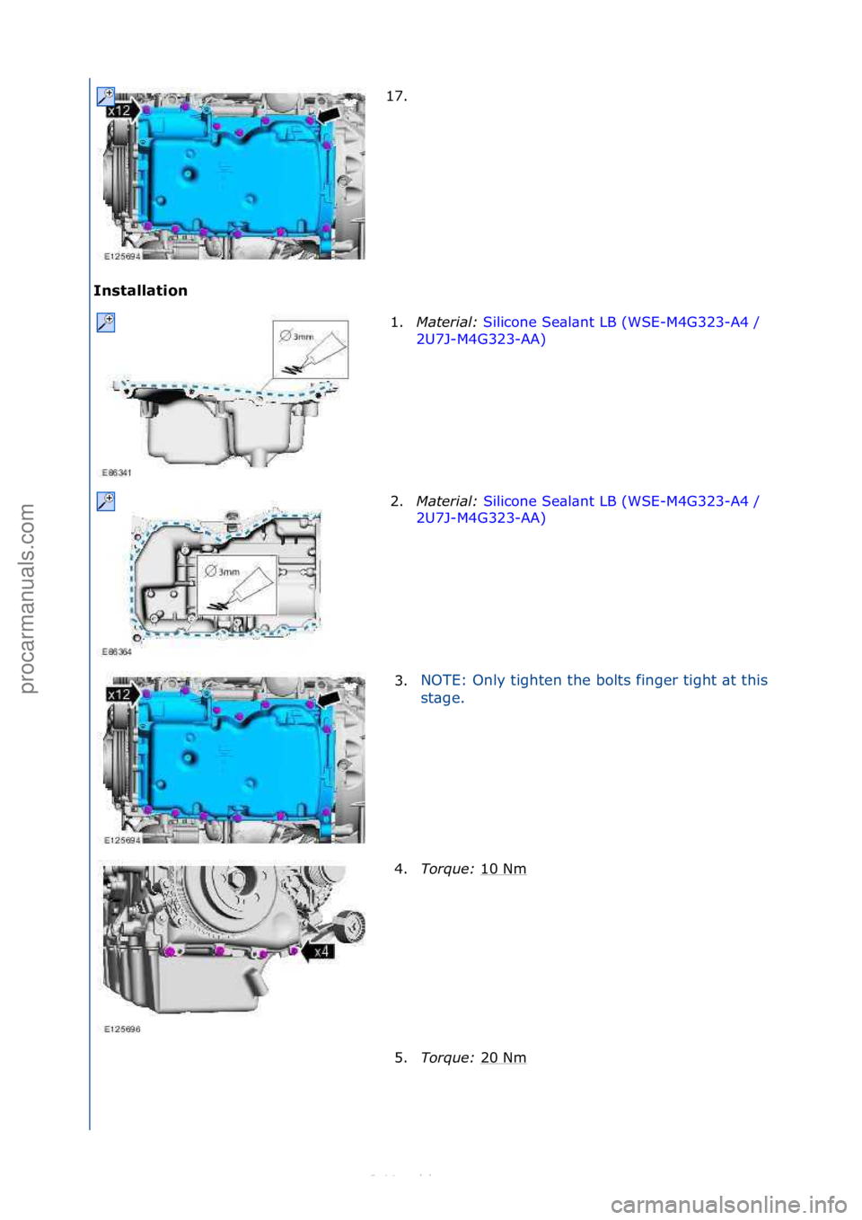 FORD S-MAX 2006  Service Repair Manual Installation 17. \f
1. M

aterial:  Silicone\fSe\bl\bnt\fLB\f(WSE-M4G323-A4\f/\f
2U 7

J-M4G323-AA) \f
2. Mat

erial:  Silicone\fSe\bl\bnt\fLB\f(WSE-M4G323-A4\f/\f
2U7

J-M4G323-AA) \f
3. NOTE:\fOnly\