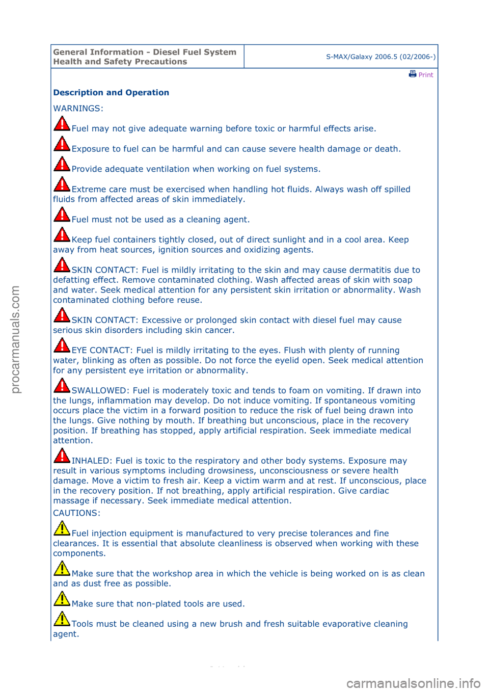 FORD S-MAX 2006  Service Repair Manual General \bnforma\fion - Diesel Fuel Sys\fem 
Heal\fh and Safe\fy Precau\fionsS-MAX/G\bl\bxy\f2006.5\f(02/2006-)\fPrint \f
Descrip\fion and Opera\fion 
WARNINGS:\f
Fu
 el\fm\by\fnot\fgive\f\bdequ\bte\f