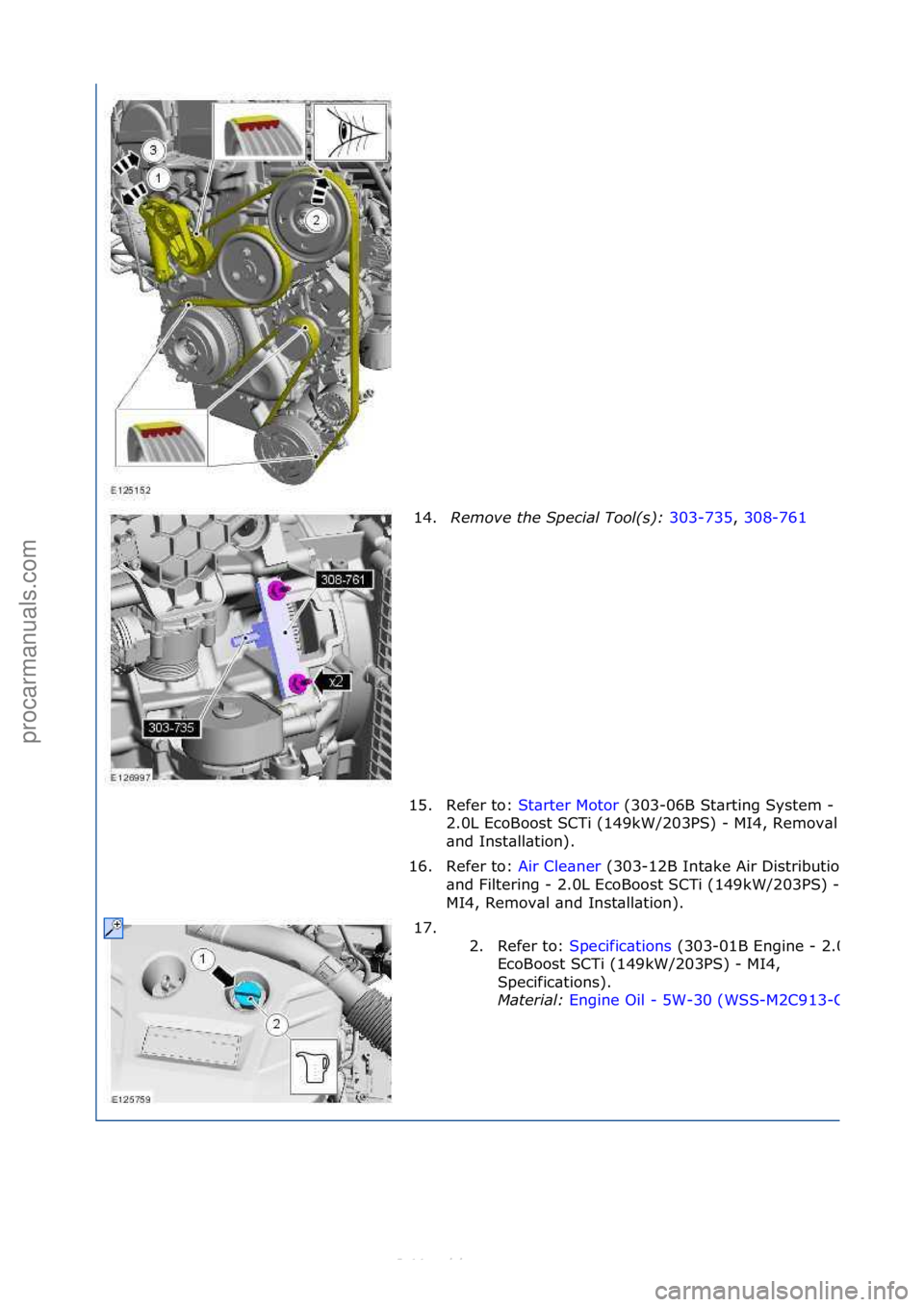 FORD S-MAX 2006  Service Repair Manual 14.Remove t\be Spe\fial Tool(s):  303-735,\f308-761\f
15.
Refer\fto:\f St\brter\fMotor \f(303-06B\fSt\brting\fSystem\f-\f
2. 0

L\fEcoBoost\fSCTi\f(149kW/203PS)\f-
\fMI4,\fRemov\bl\f
\bnd\fInst\bll\bt