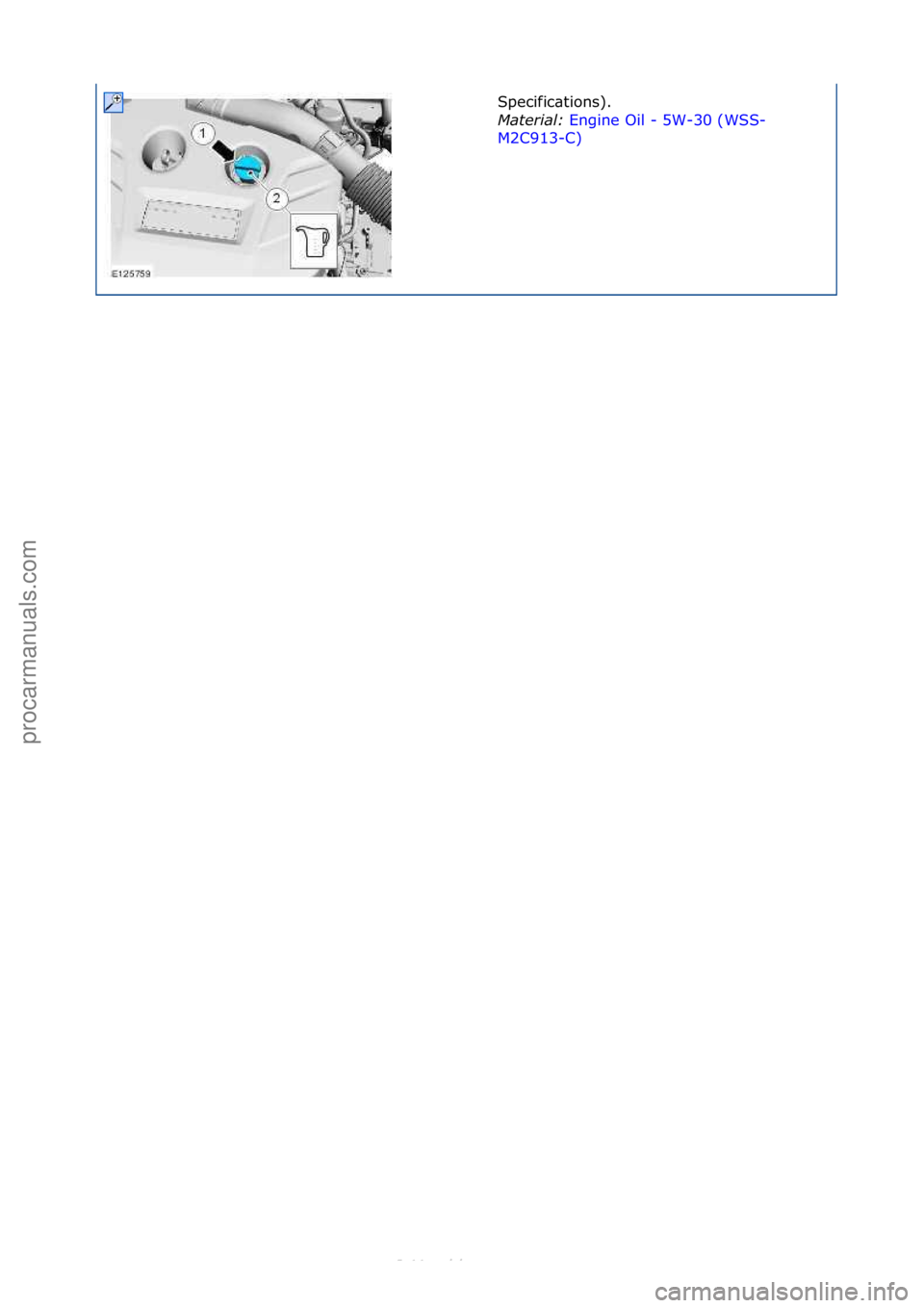 FORD S-MAX 2006  Service Repair Manual Specific\btions).\f
Ma\ferial:\bEngine\fOil\f-\f5W-30\f(WSS-
M2C

913-C) \f
\f\f
Стр. 5 из  5
05.01.2013http://127.0.0.1:8888/wsm/js/procedure.do?variantId=1431&proc-uid=G1248653&gu...procarmanua