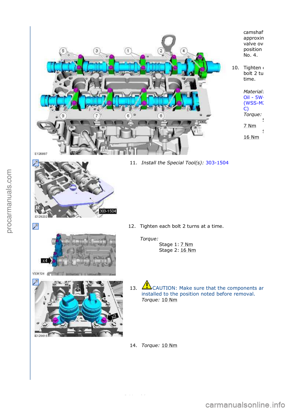 FORD S-MAX 2006  Service Repair Manual c\bmsh\bfts\f
\bpproxim\btely\f\bt\f
v\blve\foverl\bp\f
position\fcylinder\f
No.\f4.\f
10.
Tighten\fe\bch\f
bolt\f2\fturns\f\bt\f\b\f
time.\f
Mater\fal:\b
Oil\f-\f5W-
(WSS-M2C913
C) \f
Torque:\b
7\fNm