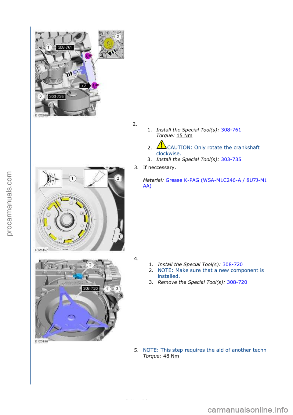 FORD S-MAX 2006  Service Repair Manual 2. \f\f1.Install t\be Spe\fial Tool(s):  308-761\f
Tor

que:  15\fNm
\f
2. CAUTION:\fOnly\frot\bte\fthe\fcr\bnksh\bft\f
cl

ockwise.\f
3. Install t\be Spe\fial Tool(s):  3
 03-735\f
3. If\fneccess\bry