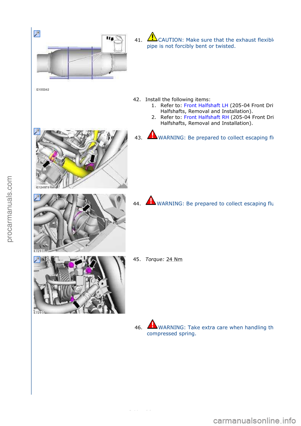 FORD S-MAX 2006  Service Repair Manual 41.CAUTION:\fM\bke\fsure\fth\bt\fthe\fexh\bust\fflexible\f
pipe\fis\fnot\fforcibly\fbent\for\ftwisted.\f
42. Inst\bll\fthe\ffollowing\fitems:\f1. Refer\fto:\f Front\fH\blfsh\bft\fLH \f(205-
04\fFront\