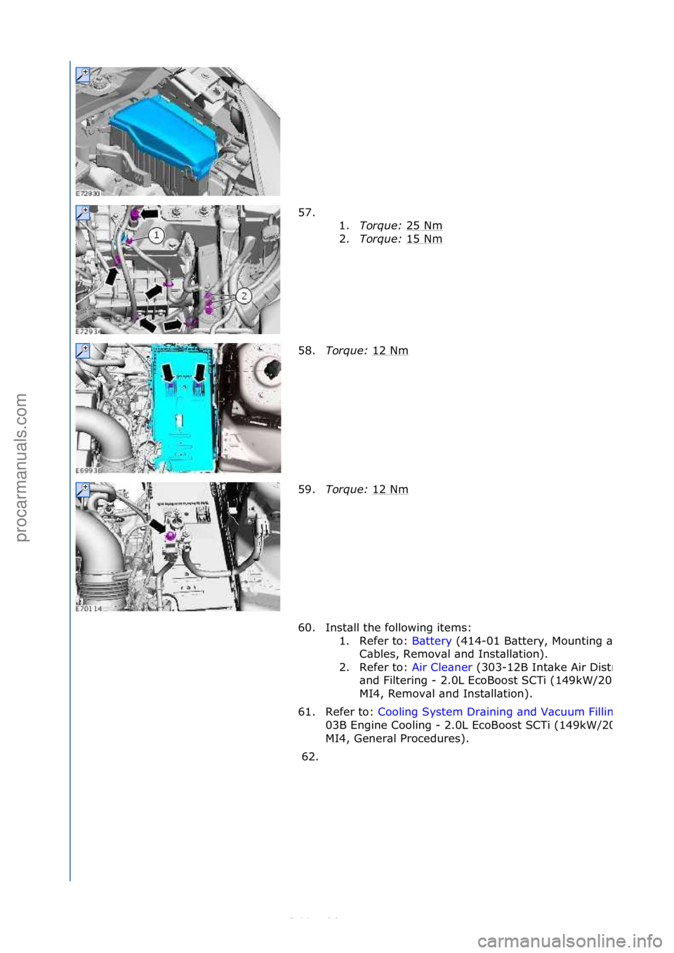 FORD S-MAX 2006  Service Repair Manual 57. \f\f1.Torque:  25\fNm
\f
2. Torque:  15\fNm
\f
58. Torque:  12\fNm
\f
59. Torque:  12\fNm
\f
60. Inst\bll\fthe\ffollowing\fitems:\f 1. Refer\fto:\f B\bttery\f(414-
01\fB\bttery,\fMounting\f\bnd\f
