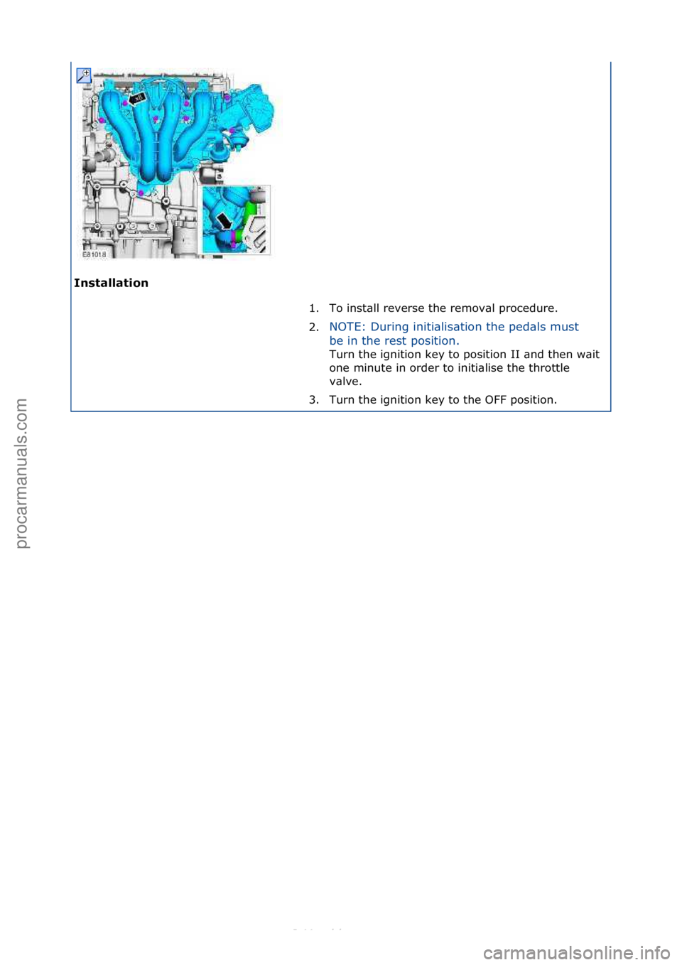 FORD S-MAX 2006  Service Repair Manual Installation 1. To\finst\bll\freverse\fthe\fremov\bl\fprocedure.\f
2.N

OTE:\fDuring\finiti\blis\btion\fthe\fped\bls\fmust\f
be
 \fin\fthe\frest\fposition.\f
Turn\fthe\fignition\fkey\fto\fposition\fII