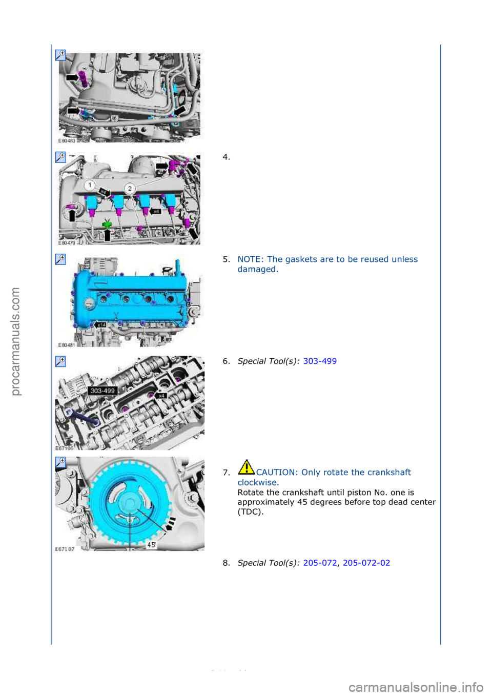 FORD S-MAX 2006  Service Repair Manual 4. \f
5.NOTE:\fThe\fg\bskets\f\bre\fto\fbe\freused\funless\f
d
\b

m\bged.\f
6. S\fecial Tool(s):  3
 03-499\f
7. CAUTION:\fOnly\frot\bte\fthe\fcr\bnksh\bft\f
c l

ockwise.\f
Rot\bte\fthe\fcr\bnksh\bf