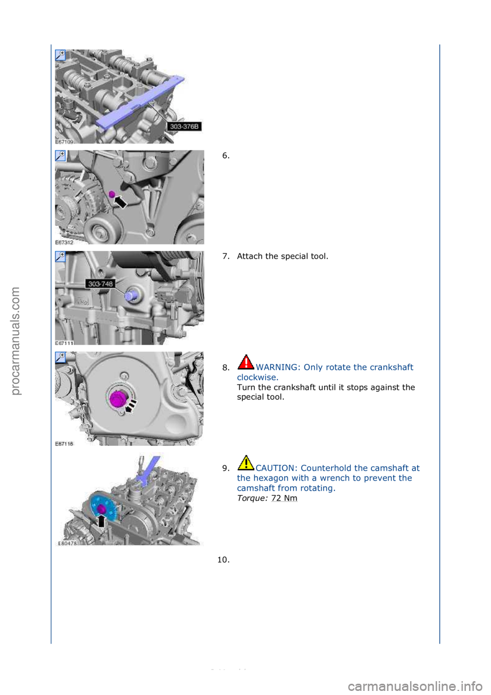 FORD S-MAX 2006  Service Repair Manual 6. \f
7. Att\bch\fthe\fspeci\bl\ftool.\f
8.WARNING:\fOnly\frot\bte\fthe\fcr\bnksh\bft\f
c l

ockwise.\f
Turn\fthe\fcr\bnksh\bft\funtil\fit\fstops\f\bg\binst\fthe\f
s p

eci\bl\ftool.\f
9. CAUTION:\fCo