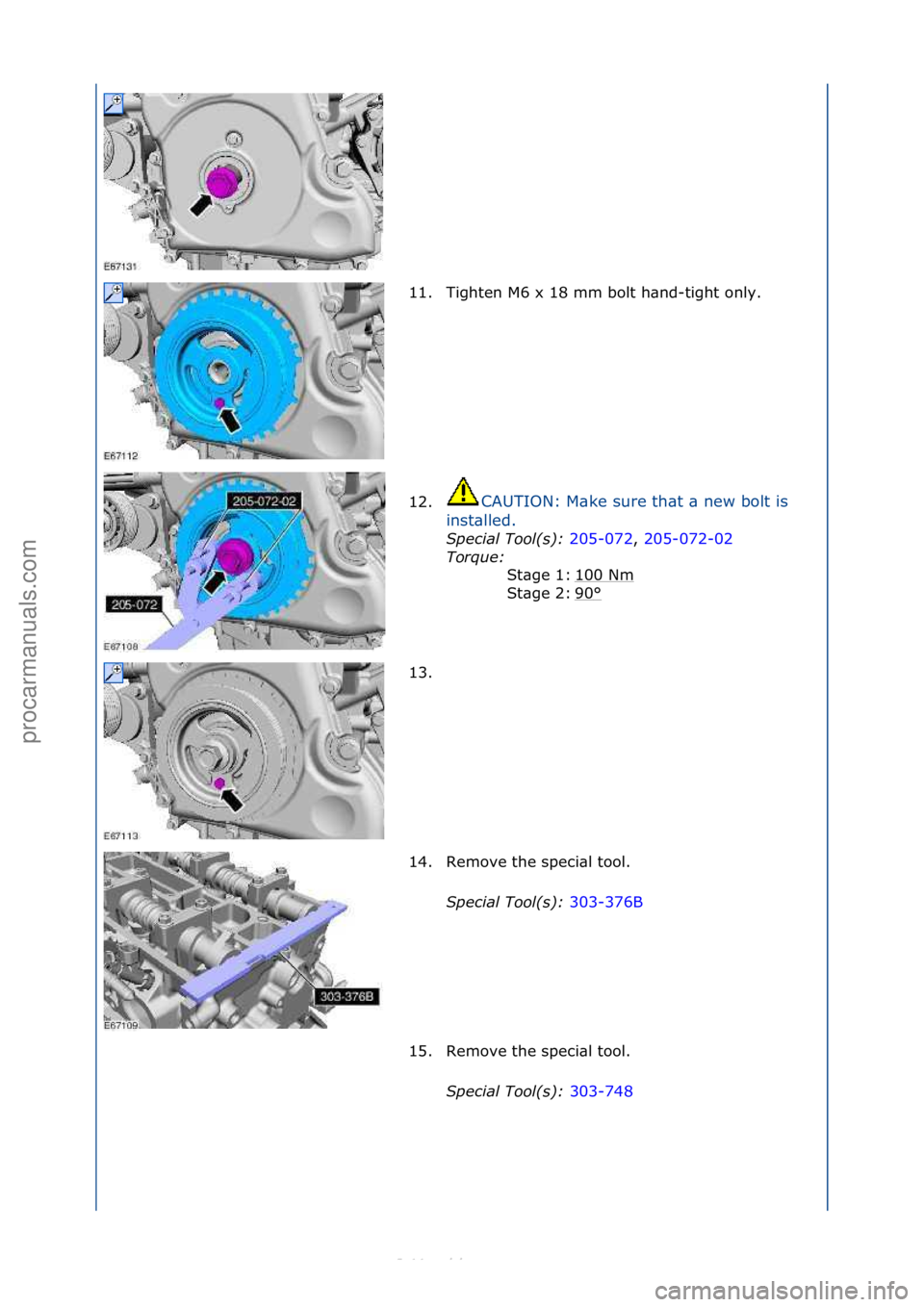 FORD S-MAX 2006  Service Repair Manual 11. Tighten\fM6\fx\f18\fmm\fbolt\fh\bnd-tight\fonly.\f
12.CAUTION:\fM\bke\fsure\fth\bt\f\b\fnew\fbolt\fis\f
i n

st\blled.\f
S\fecial Tool(s):  20
 5-072,\f205-072-02\f
Tor
que:  \f
100\fNm
\f
90
°\f