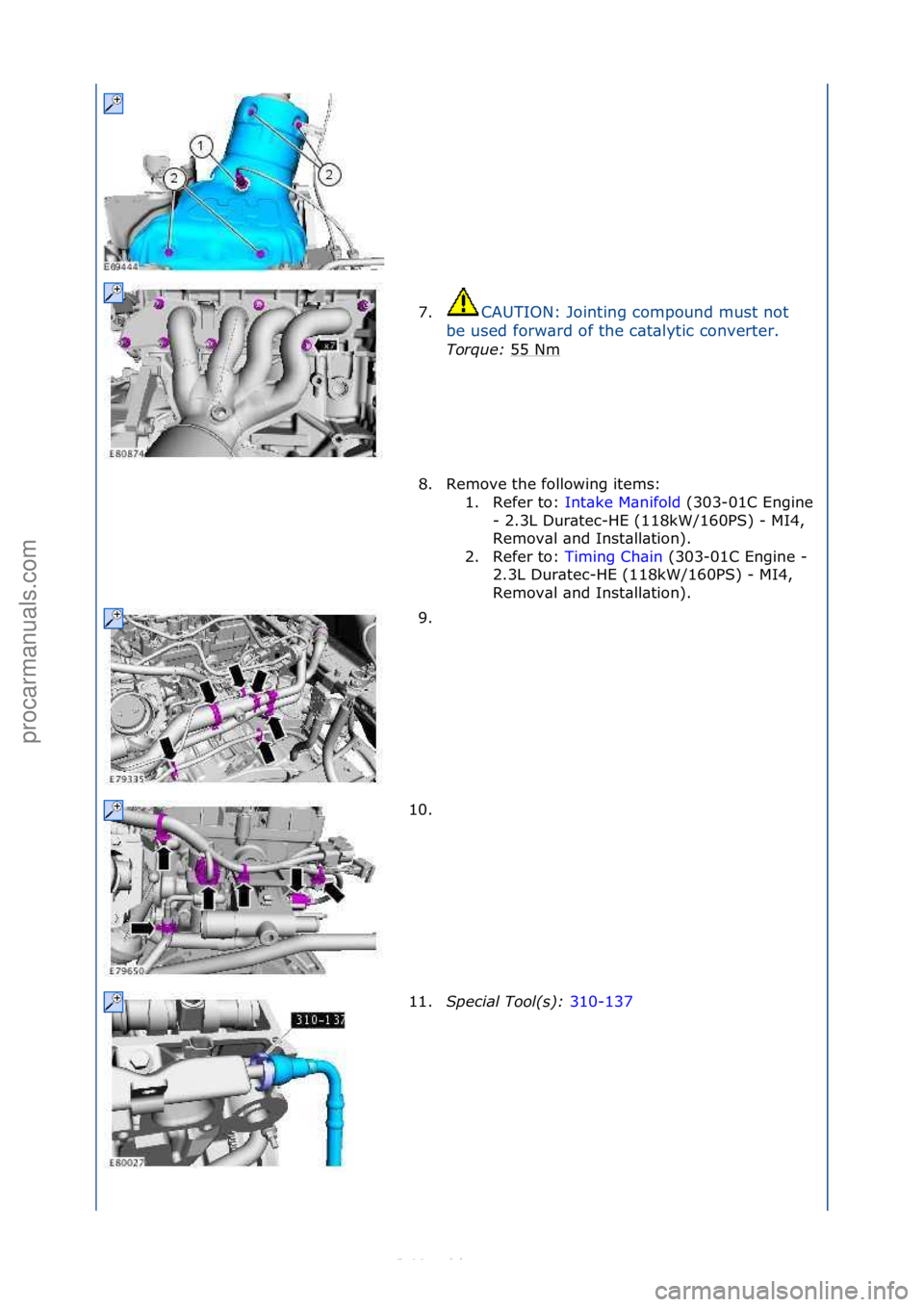 FORD S-MAX 2006  Service Repair Manual 7.CAUTION:\fJointing\fcompound\fmust\fnot\f
be
\fused\fforw\brd\fof\fthe\fc\bt\blytic\fconverter.\f
Torque:\b 55\fNm
\f
8. Remove\fthe\ffollowing\fitems:\f
1. Refer\fto:\f Int\bke\fM\bnifold\f(303-01C