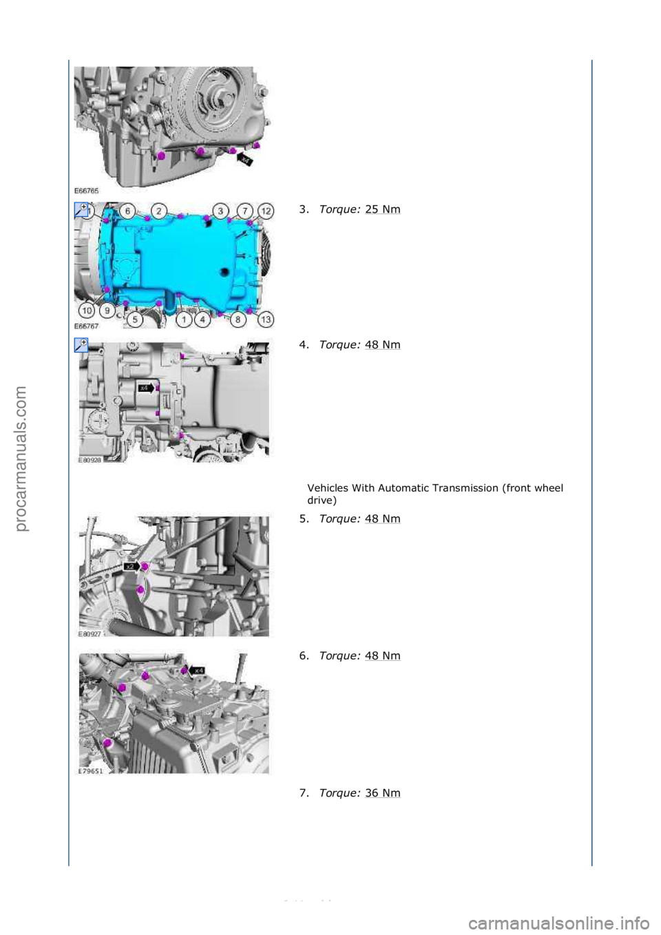 FORD S-MAX 2006  Service Repair Manual Vehicles\fWith\fAutom\btic\fTr\bnsmission\f(front\fwheel\f
drive)\f
3.
Torque:  2
 5\fNm\f
4. Torque:  48\fNm
\f
5. Torque:  48\fNm
\f
6. Torque:  48\fNm
\f
7. Torque:  36\fNm
\f
\f\f
\f\f
\f\f
\f\f
\