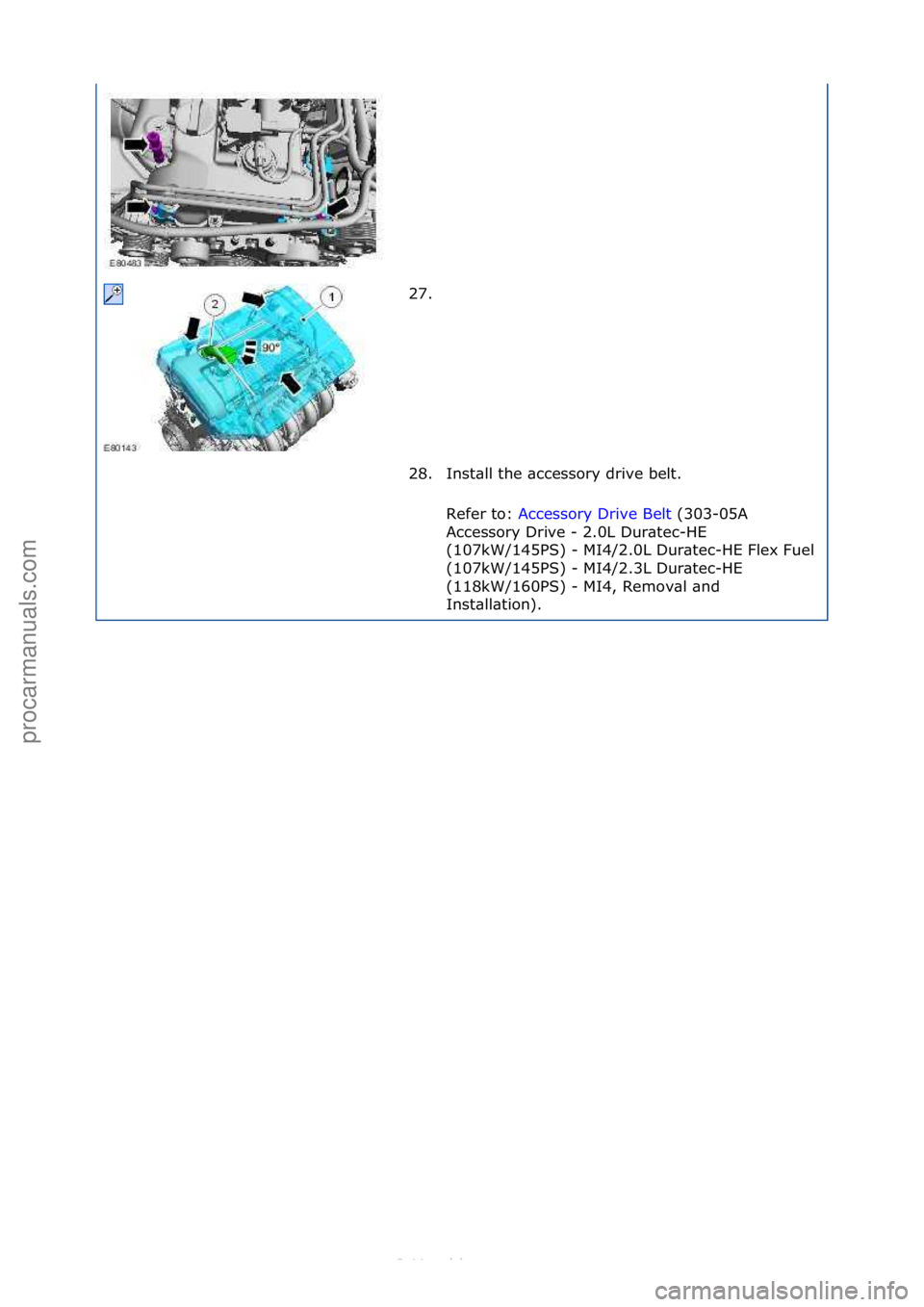 FORD S-MAX 2006  Service Repair Manual 27. \f
28. Inst\bll\fthe\f\bccessory\fdrive\fbelt.\fRefer\fto:\f Accessory\fDrive\fBelt \f(303-05A\f
Ac c

essory\fDrive\f-\f2.0L\fDur\btec-HE\f
(107kW/145PS)\f-\fMI4/2.0L\fDur\btec-HE\fFlex\fFuel\f
(
