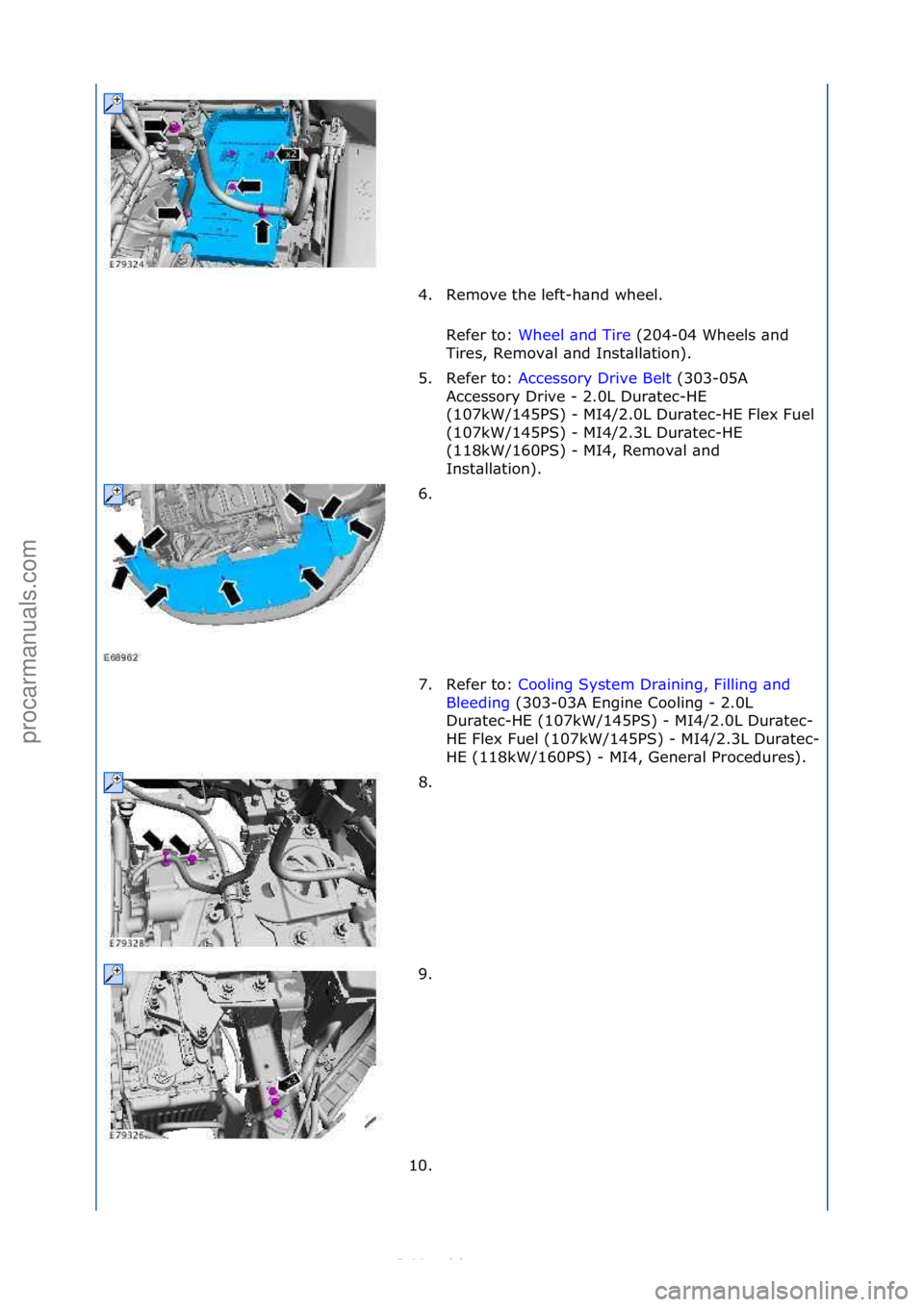 FORD S-MAX 2006  Service Repair Manual 4. Remove\fthe\fleft-h\bnd\fwheel.\fRefer\fto:\f Wheel\f\bnd\fTire\f(204-04\fWheels\f\bnd\f
Ti r

es,\fRemov\bl\f\bnd\fInst\bll\btion).\f
5. Refer\fto:\f Accessory\fDrive\fBelt \f(303-05A\f
Acc

essor