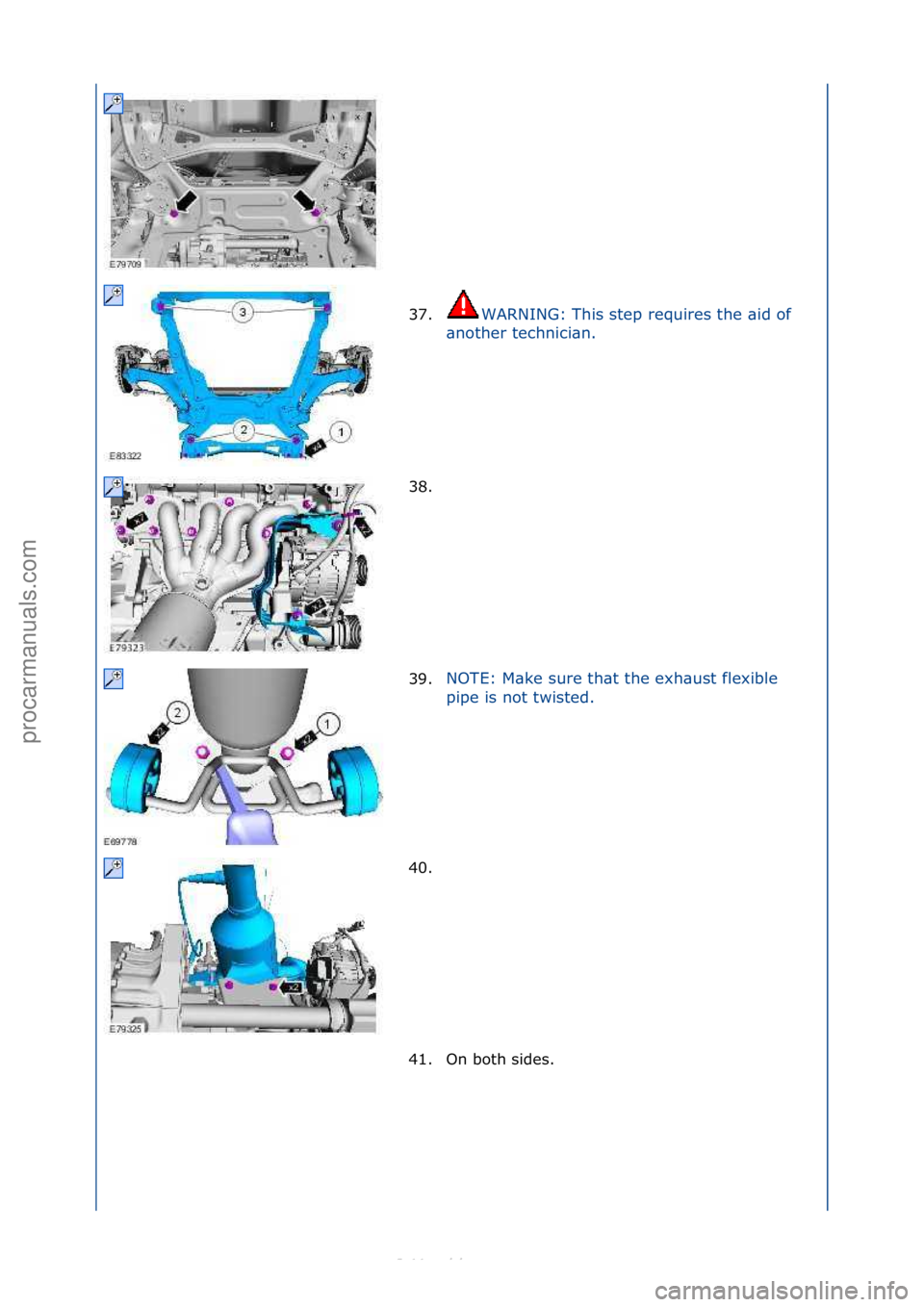 FORD S-MAX 2006  Service Repair Manual 37.WARNING:\fThis\fstep\frequires\fthe\f\bid\fof\f
\bn
other\ftechnici\bn.\f
38. \f
39. NOTE:\fM\bke\fsure\fth\bt\fthe\fexh\bust\fflexible\f
pi

pe\fis\fnot\ftwisted.\f
40. \f
4 1

. On\fboth\fsides.\