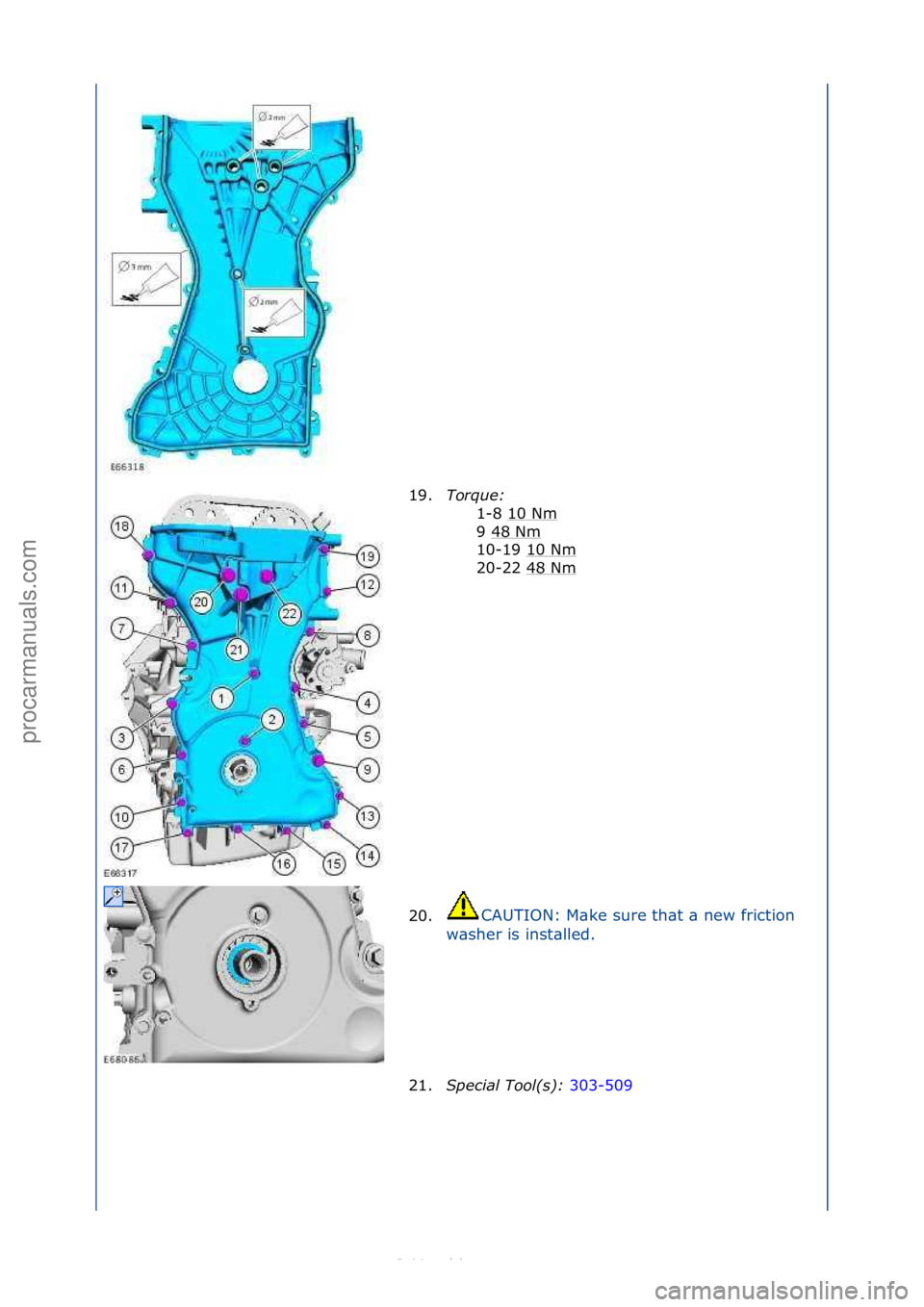 FORD S-MAX 2006  Service Repair Manual 19.Torque:\b
1-8\f10\fNm
\f
9\f48\fNm
\f
10-19\f10\fNm
\f
20-22\f48\fNm
\f
20. CAUTION:\fM\bke\fsure\fth\bt\f\b\fnew\ffriction\f
w \b

sher\fis\finst\blled.\f
21. Spec\fal\bTool(s):\b 303-509\f
\f
\f
