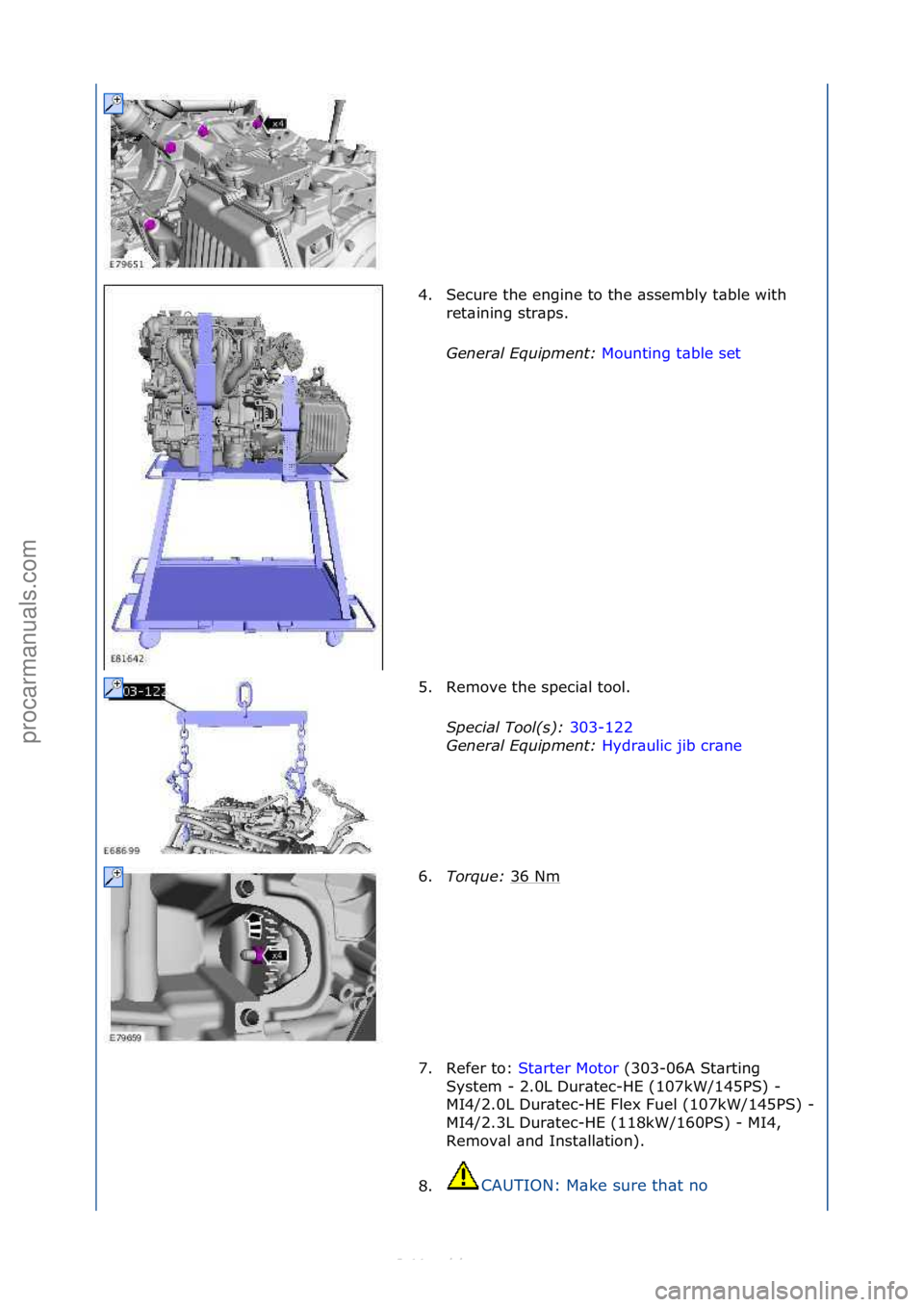 FORD S-MAX 2006  Service Repair Manual 4. Secure\fthe\fengine\fto\fthe\f\bssembly\ft\bble\fwith\fret\bining\fstr\bps.\f
Genera\f\bEquipment:\b Mounting\ft\bble\fset\f
5. R

emove\fthe\fspeci\bl\ftool.\f
Specia\f\bToo\f(s):\b 303-122\f
Ge n