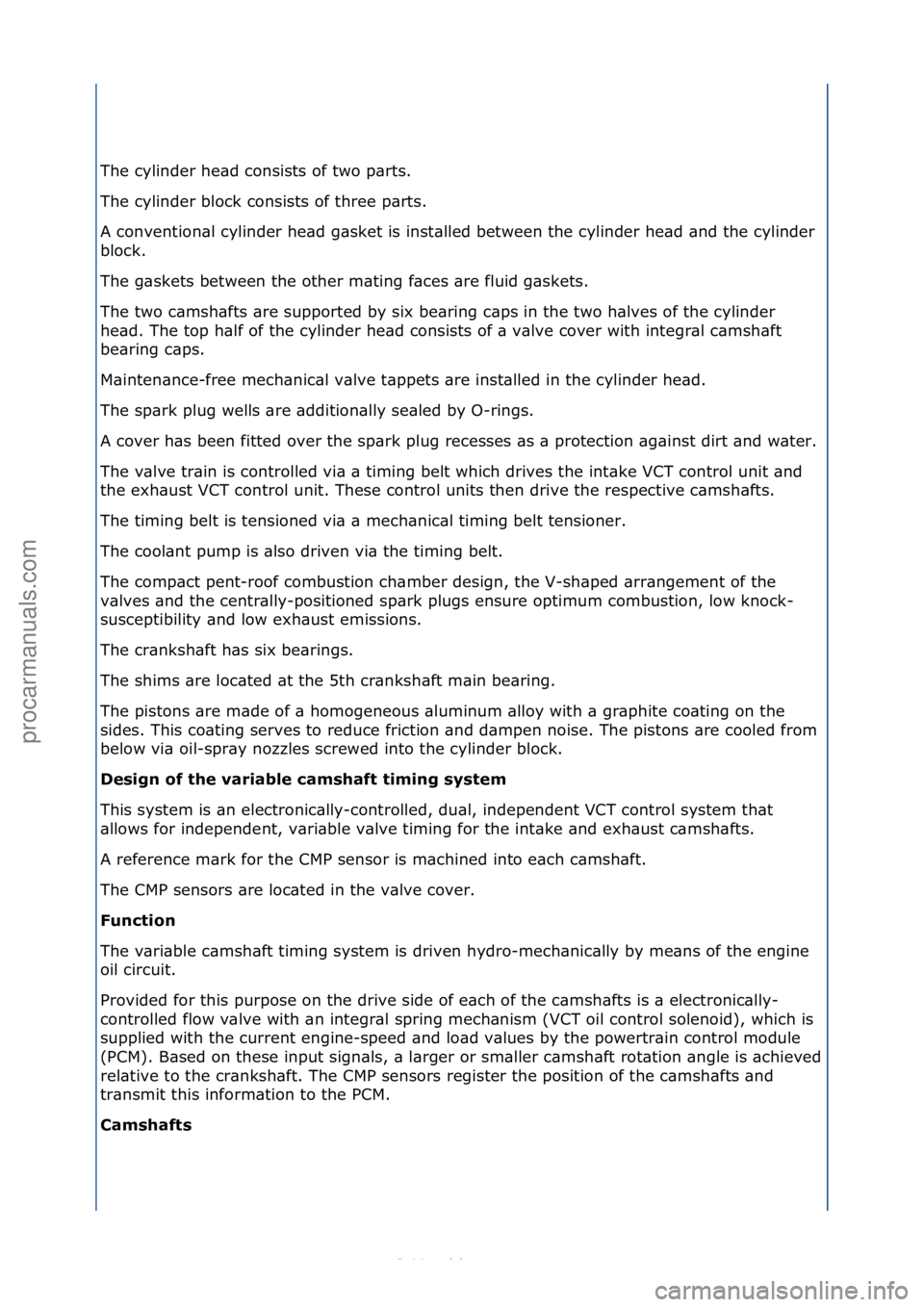 FORD S-MAX 2006  Service Service Manual The\fcylinder\fhe\bd\fconsists\fof\ftwo\fp\brts.\f
The\fcylinder\fblock\fconsists\fof\fthree\fp\brts.\f
A\fconvention\bl\fcylinder\fhe\bd\fg\bsket\fis\finst\blled\fbetween\fthe\fcylinder\fhe\bd\f\bnd\