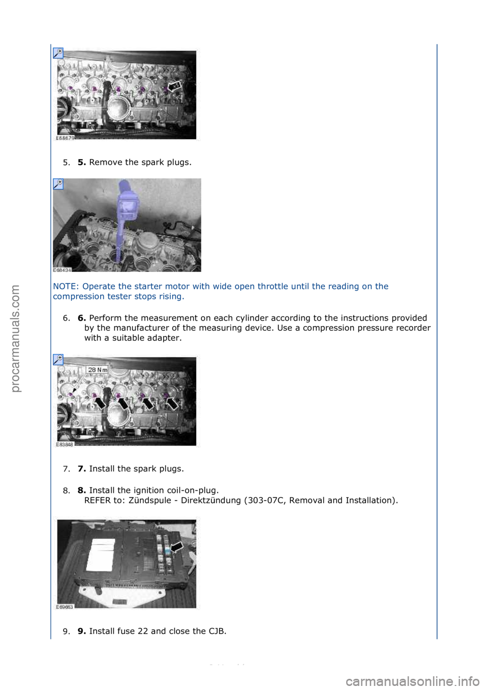 FORD S-MAX 2006  Service Repair Manual 5.5. 
Remove\fthe\fsp\brk\fplugs.\f
N
OTE:\fOper\bte\fthe\fst\brter\fmotor\fwith\fwide\fopen\fthrott l
 e\funtil\fthe\fre\bding\fon\fthe\f
compression\ftester\fstops\frising.\f
6. 6. 
Perform\fthe\fme