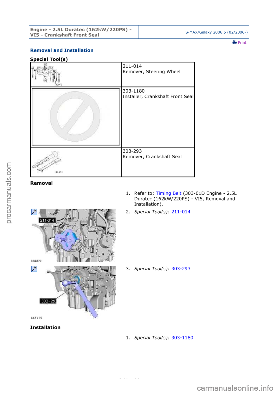 FORD S-MAX 2006  Service Repair Manual Engine - \b.5L \furatec (16\bkW/\b\b0PS) - 
VI5 - Crankshaft Front SealS-MAX/G\bl\bxy\f2006.5\f(02/2006-)\fPrint \f
Removal and Installation 
Special Tool(s) 
Removal 
In

stallation 
211-014\f
Remove