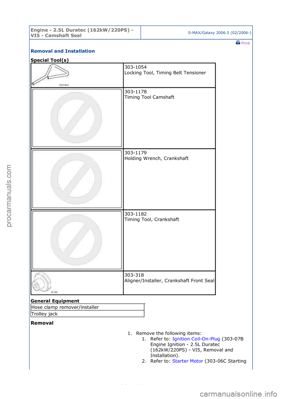 FORD S-MAX 2006  Service Repair Manual Engine - \b.5L \furatec (16\bkW/\b\b0PS) - 
VI5 - Camshaft SealS-MAX/G\bl\bxy\f2006.5\f(02/2006-)\fPrint \f
Removal and Installation 
Special Tool(s) 
Gen

eral Equipment 
Removal 
303-1054\f
Locking\