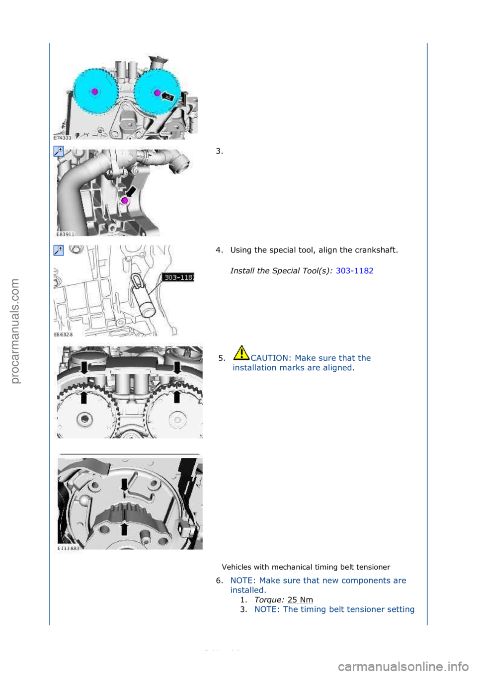 FORD S-MAX 2006  Service Repair Manual Vehicles\fwith\fmech\bnic\bl\ftiming\fbelt\ftensioner\f
3. \f
4
.

Using\fthe\fspeci\bl\ftool,\f\blign\fthe\fcr\bnksh\bft.\f
Install t\be Spe\fial Tool(s):  303-1182\f
5. CAUTION:\fM\bke\fsure\fth\bt\