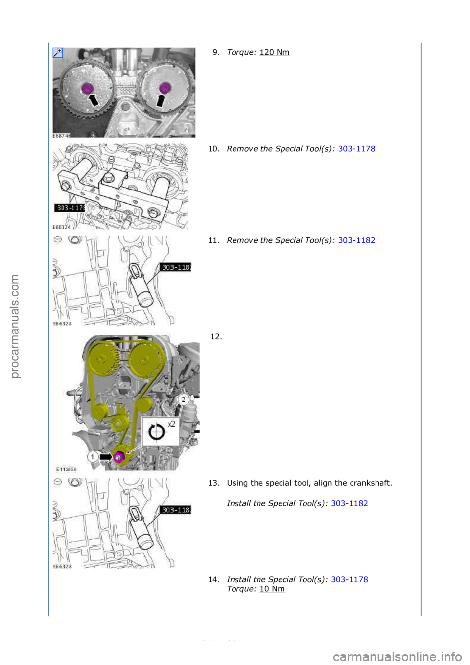 FORD S-MAX 2006  Service Repair Manual 9.Torque:  120\fNm\f
10. Remove t\be Spe\fial Tool(s):  303-1178\f
11. R

emove t\be Spe\fial Tool(s):  303-1182\f
12 .

\f
13. Using\fthe\fspeci\bl\ftool,\f\blign\fthe\fcr\bnksh\bft.\f Install t\be S
