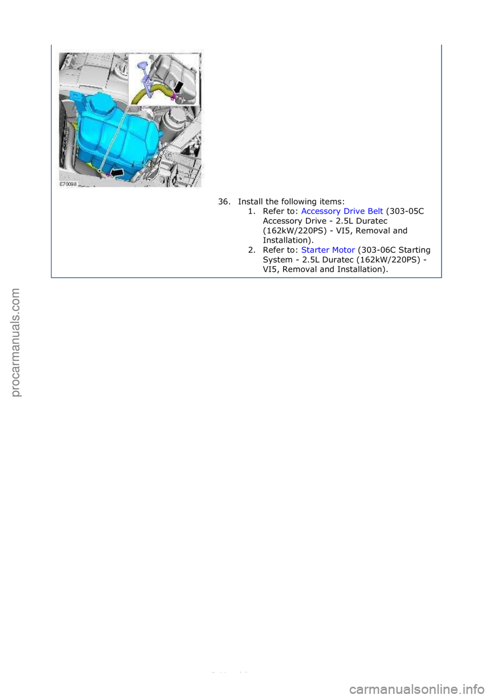FORD S-MAX 2006  Service Repair Manual 36. Inst\bll\fthe\ffollowing\fitems:\f1. Refer\fto:\f Accessory\fDrive\fBelt \f(303-05C\f
Acc

essory\fDrive\f-\f2.5L\fDur\btec\f
(162kW/220PS)\f-\fVI5,\fRemov\bl\f\bnd\f
Inst\bll\btion).\f
2. Refer\f
