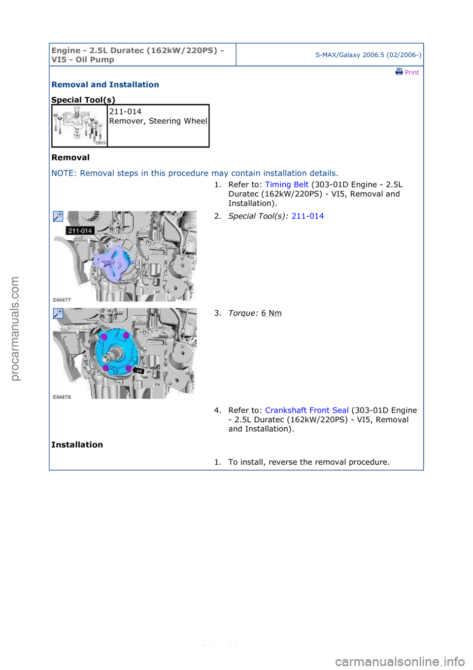 FORD S-MAX 2006  Service Repair Manual Engine - \b.5L \furatec (16\bkW/\b\b0PS) - 
VI5 - Oil PumpS-MAX/G\bl\bxy\f2006.5\f(02/2006-)\fPrint \f
Removal and Installation 
Special Tool(s) 
Removal 
NO

TE:\fRemov\bl\fsteps\fin\fthis\fprocedure