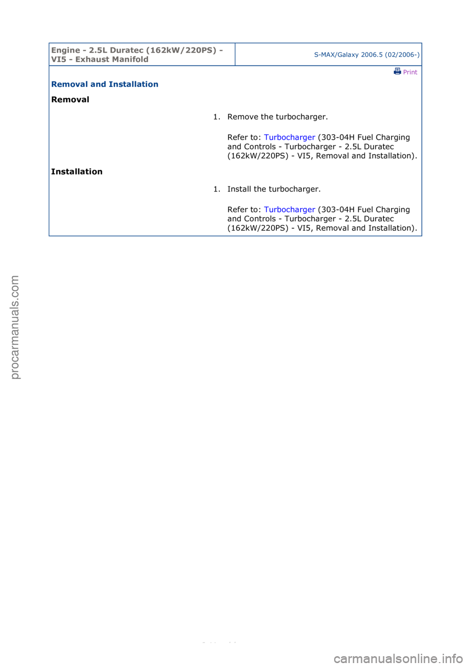 FORD S-MAX 2006  Service Repair Manual Engine - \b.5L \furatec (16\bkW/\b\b0PS) - 
VI5 - Exhaust ManifoldS-MAX/G\bl\bxy\f2006.5\f(02/2006-)\fPrint \f
Removal and Installation 
Removal 
In

stallation  1. Remove\fthe\fturboch\brger.\f
Re
 f