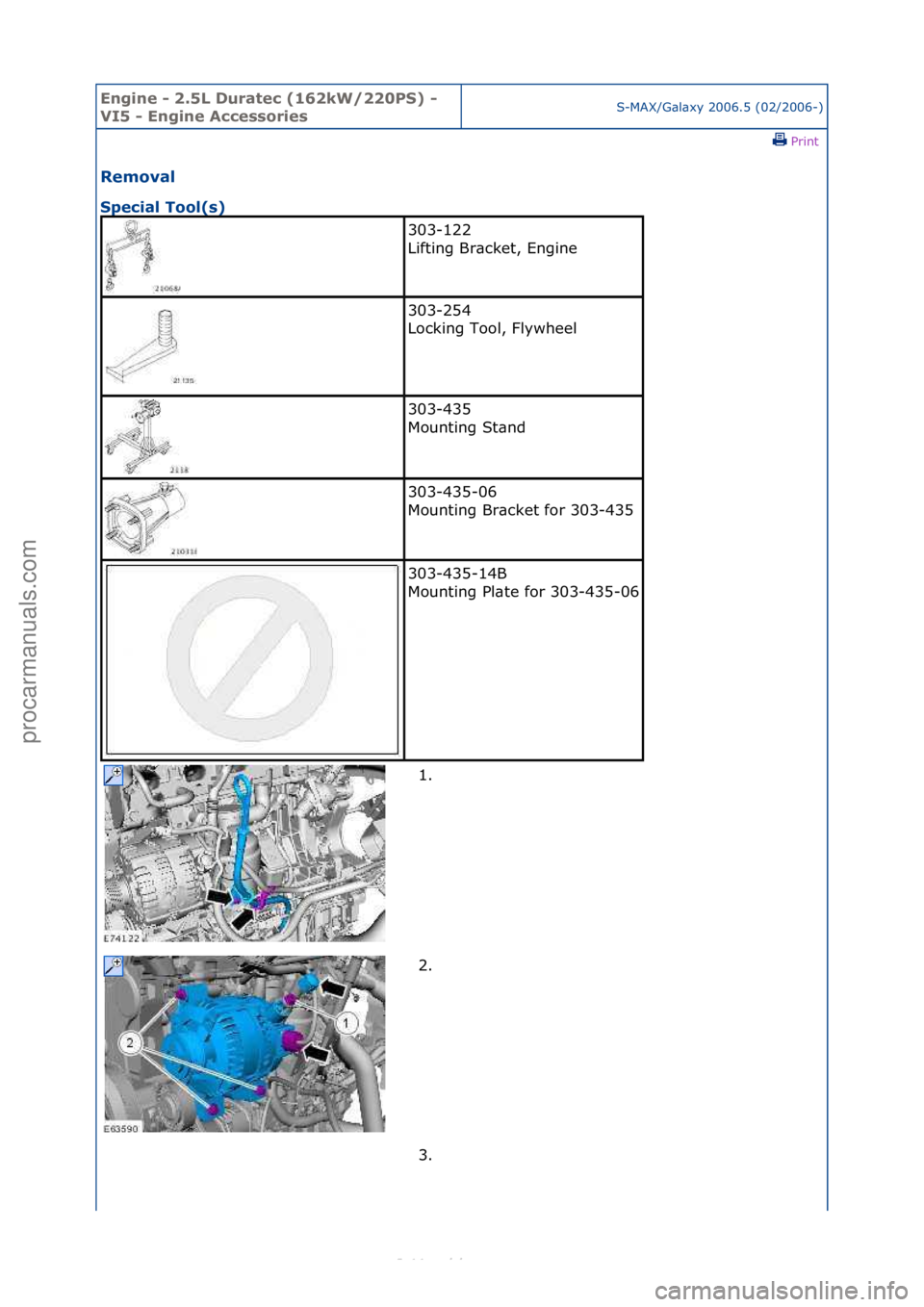FORD S-MAX 2006  Service Repair Manual Engine - \b.5L \furatec (16\bkW/\b\b0PS) - 
VI5 - Engine AccessoriesS-MAX/G\bl\bxy\f2006.5\f(02/2006-)\fPrint \f
Removal 
Special Tool(s) 
303-122\f
Lifting\fBr\bcket,\fEngine\f
303-254\f
Locking\fToo