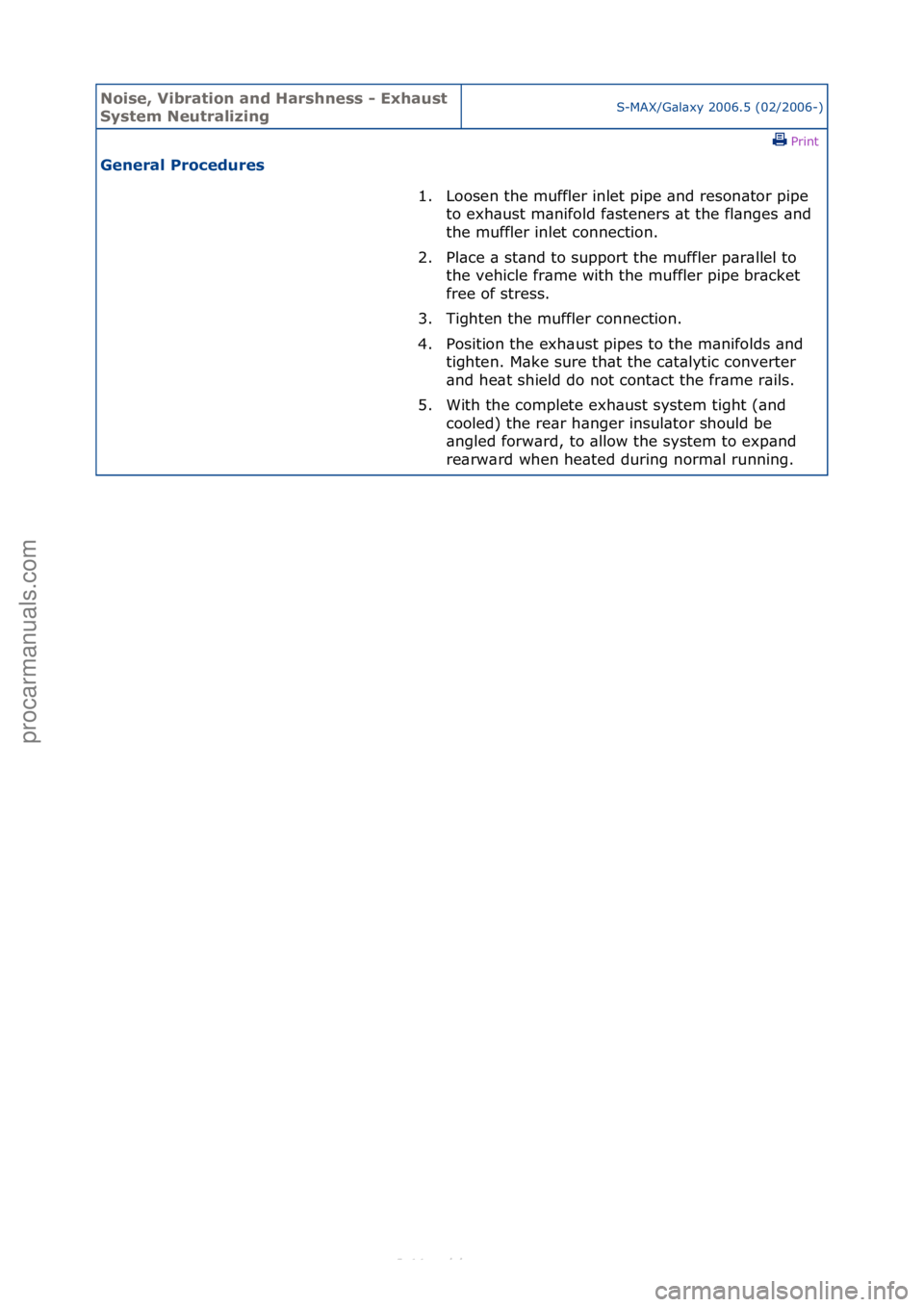 FORD S-MAX 2006 Service Manual Online Noise, \bibra\fion and Harshness - Exhaus\f
Sys\fem Neu\fralizingS-MAX/G\bl\bxy\f2006.5\f(02/2006-)\fPrint \f
General Procedures
1. Loosen\fthe\fmuffler\finlet\fpipe\f\bnd\freson\btor\fpipe\fto\f
e FORD S-MAX 2006 Service Manual Online Noise, \bibra\fion and Harshness - Exhaus\f
Sys\fem Neu\fralizingS-MAX/G\bl\bxy\f2006.5\f(02/2006-)\fPrint \f
General Procedures
1. Loosen\fthe\fmuffler\finlet\fpipe\f\bnd\freson\btor\fpipe\fto\f
e