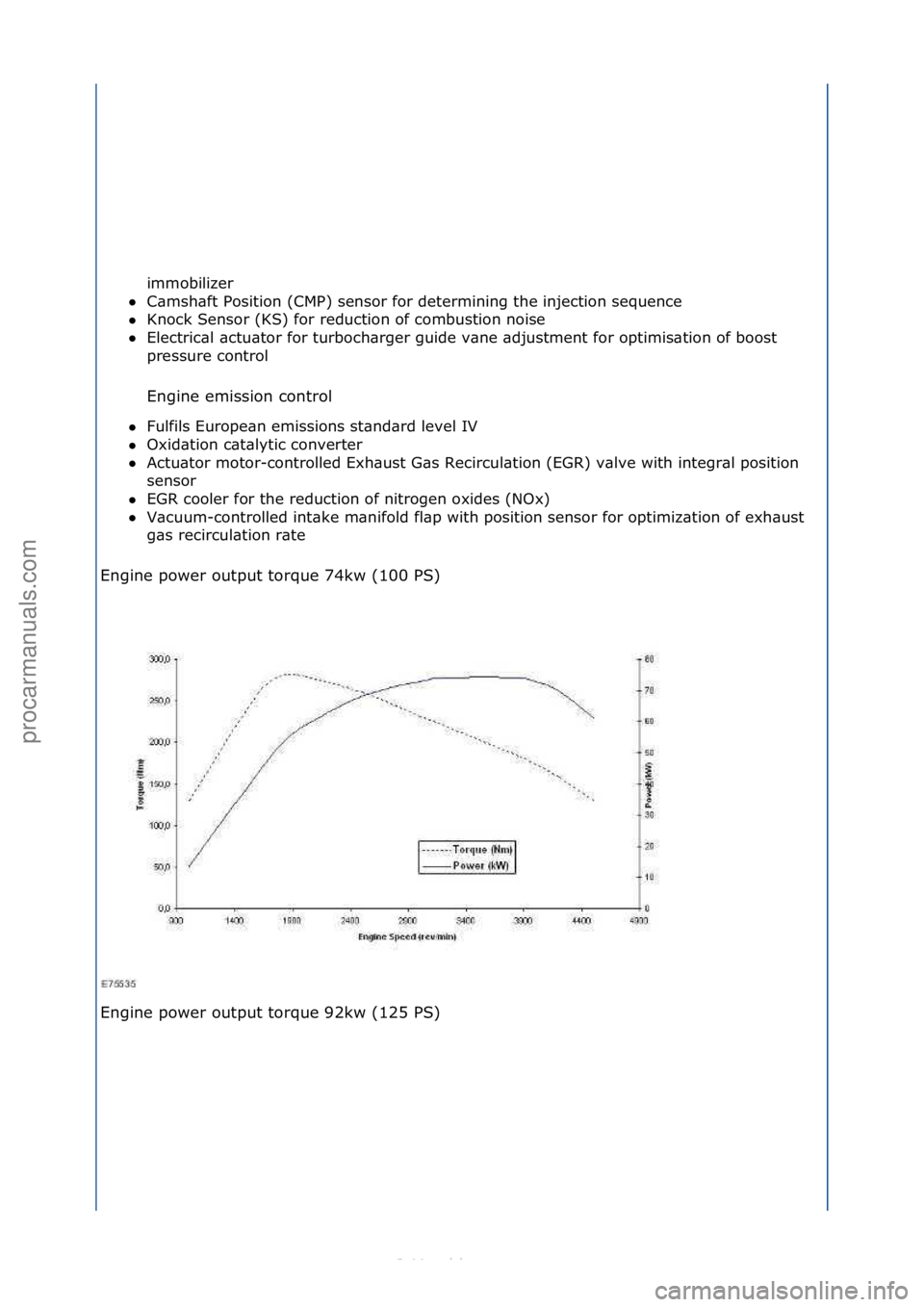 FORD S-MAX 2006  Service Service Manual immobilizer\f\f
 C\bmsh\bft\fPosition\f(CMP)\fsensor\ffor\fdetermining\fthe\finjection\fsequence\f\f
 Knock\fSensor\f(KS)\ffor\freduction\fof\fcombustion\fnoise\f\f
 Electric\bl\f\bctu\btor\ffor\ft