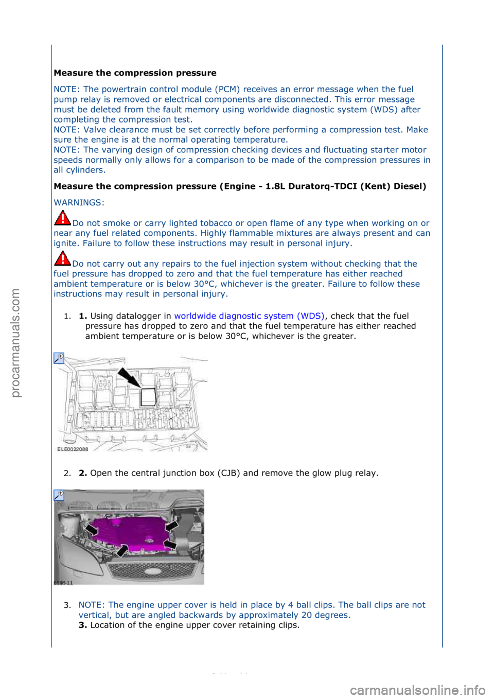 FORD S-MAX 2006  Service Repair Manual Measure the compression pressure 
NOTE:\fThe\fpowertr\bin\fcontrol\fmodule\f(PCM)\freceives\f\bn\f
error\fmess\bge\fwhen\fthe\ffuel\f
pump\frel\by\fis\fremoved\for\felectric\bl\fcomponents\f\bre\fdisc