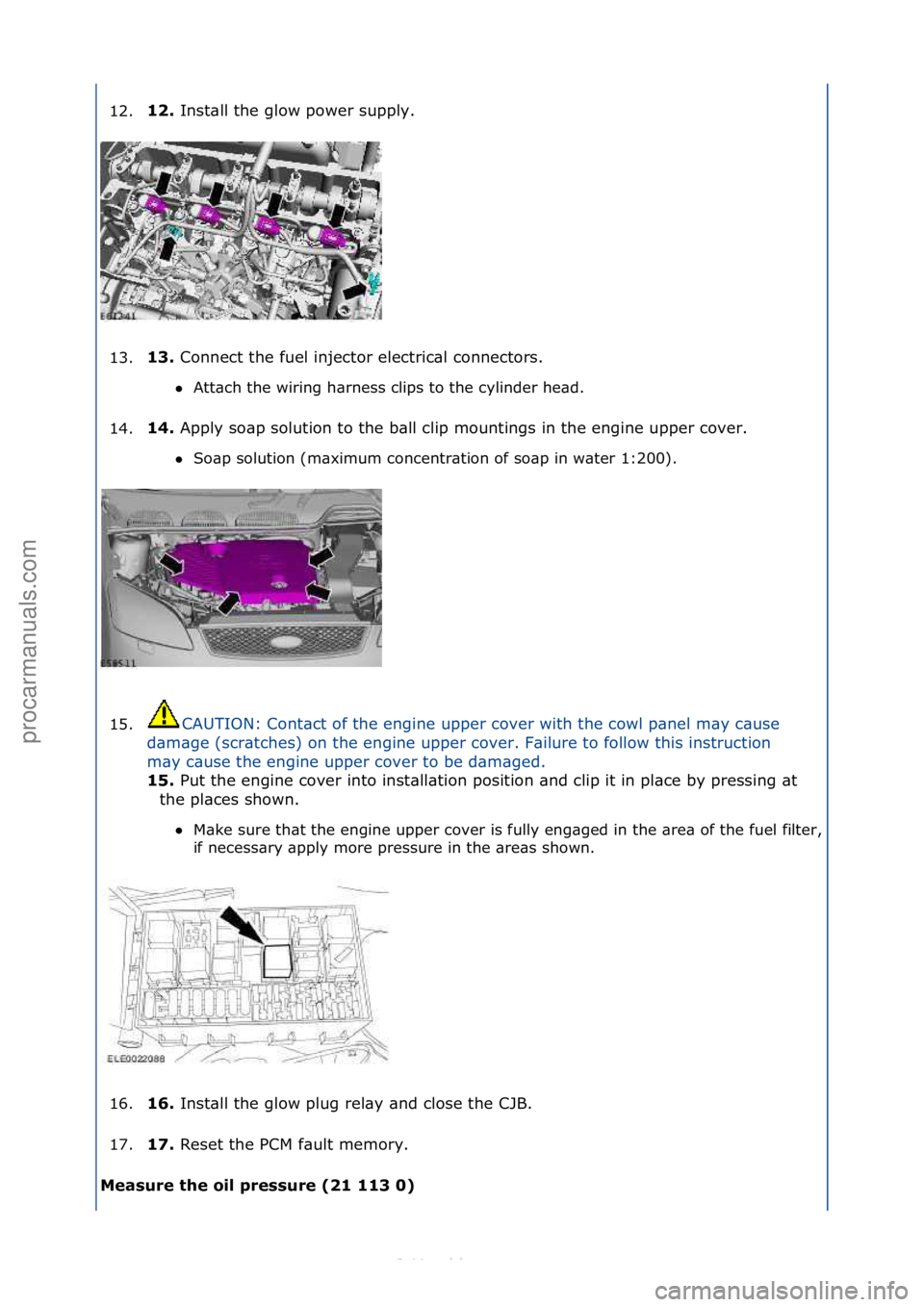 FORD S-MAX 2006  Service Repair Manual 12.\b2. 
Inst\bll\fthe\fglow\fpower\fsupply.\f
1
3. \b3. 
Connect\fthe\ffuel\finjector\felectric\bl\fconnectors.\f
 A

tt\bch\fthe\fwiring\fh\brness\fclips\fto\fthe\fcylinder\fhe\bd.\f\f
14

. \b4. 
