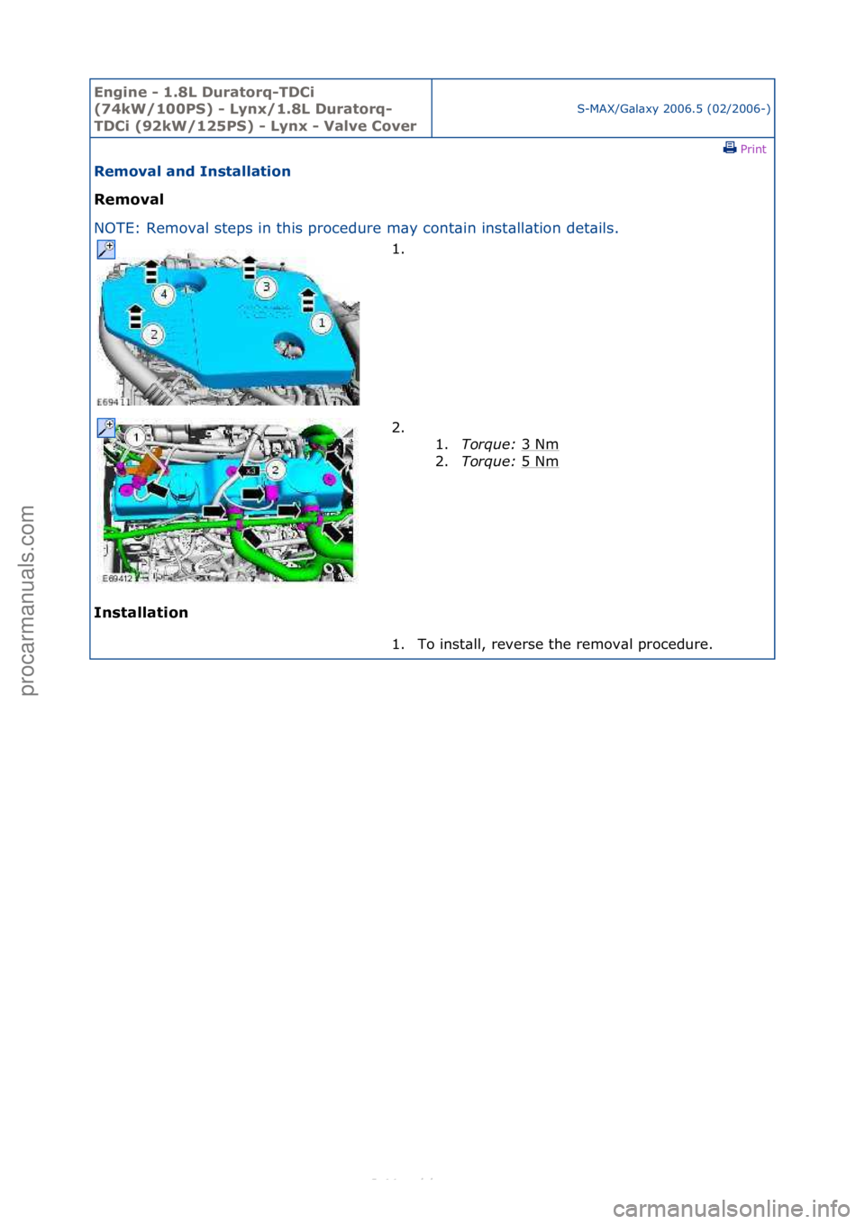 FORD S-MAX 2006  Service Repair Manual Engine - \b.8L \furatorq-T\fCi 
(74kW/\b00PS) - Lynx/\b.8L \furatorq-
T\fCi (92kW/\b25PS) - Lynx - Valve Cover
S-MAX/G\bl\bxy\f2006.5\f(02/2006-)\fPrint \f
Removal and Installation 
Removal 
NO

TE:\f