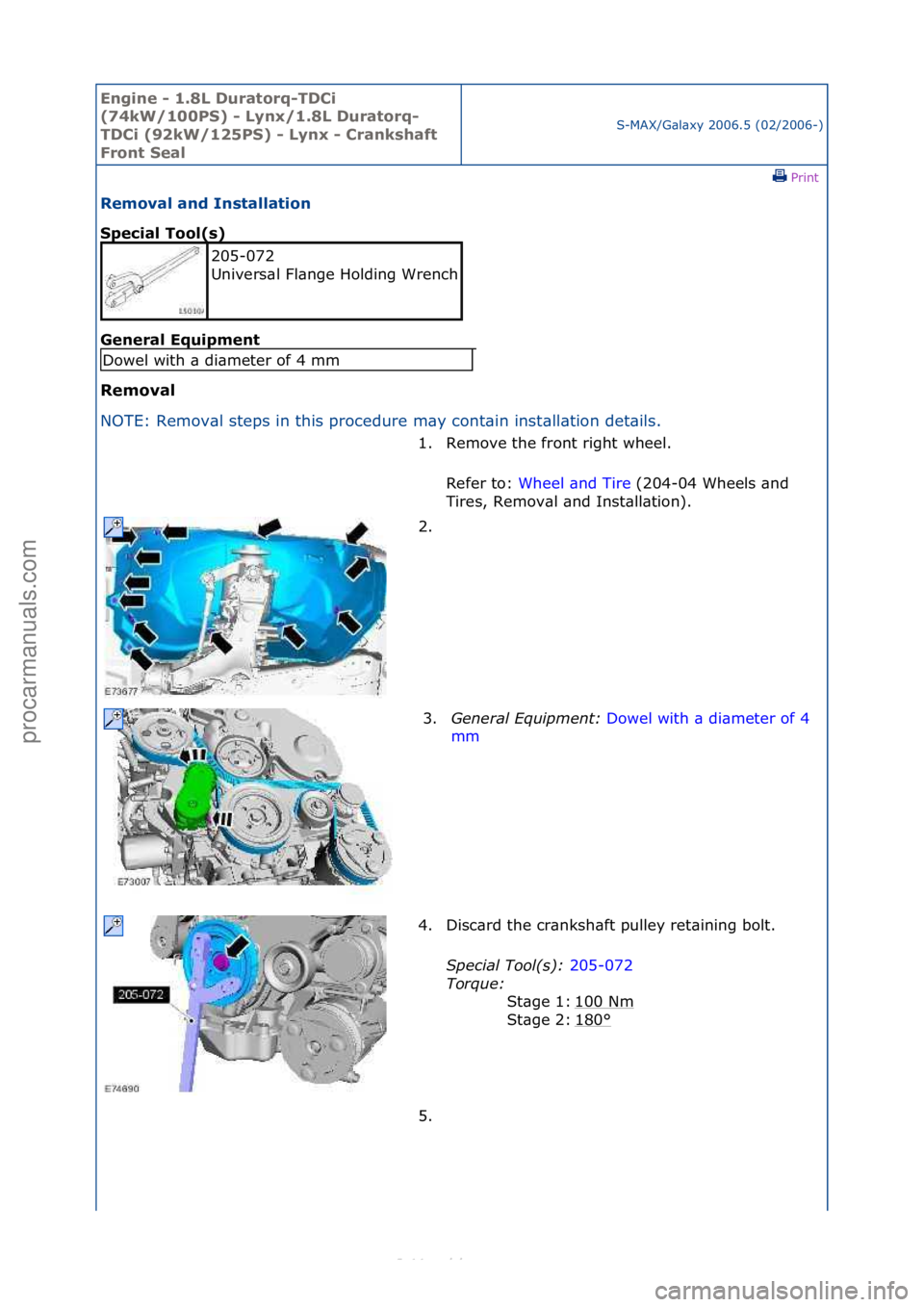 FORD S-MAX 2006  Service Repair Manual Engine - \b.8L \furatorq-T\fCi 
(74kW/\b00PS) - Lynx/\b.8L \furatorq-
T\fCi (92kW/\b25PS) - Lynx - Crankshaft 
Front Seal
S-MAX/G\bl\bxy\f2006.5\f(02/2006-)\fPrint \f
Removal and Installation 
Special