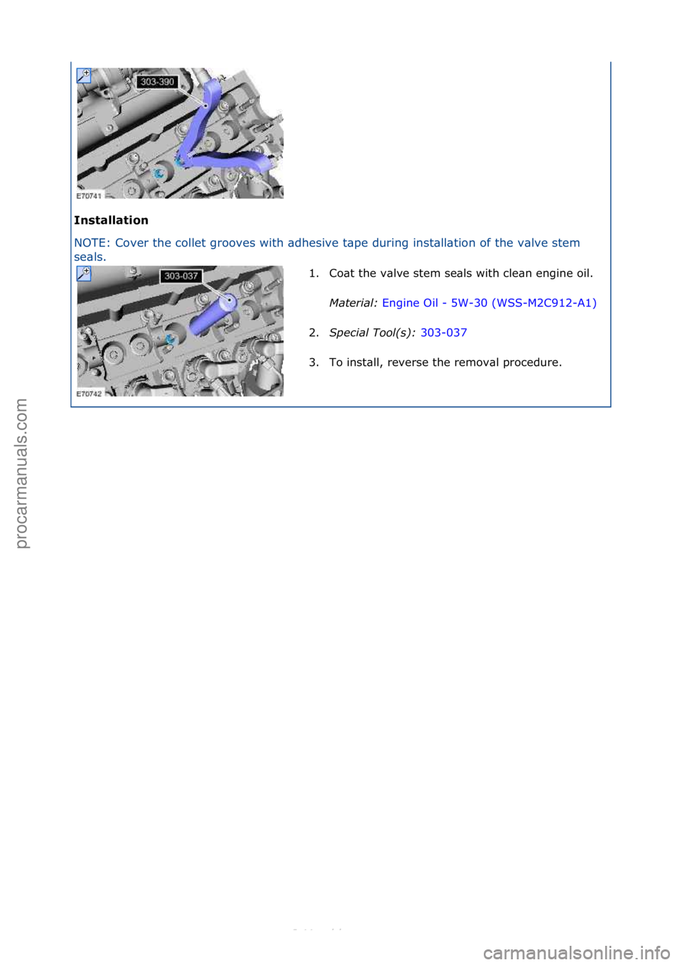 FORD S-MAX 2006  Service Repair Manual Installation 
NOTE:\fCover\fthe\fcollet\fgrooves\fwith\f\bdhesive\ft\bpe\fduri
ng\finst\bll\btion\fof\fthe\fv\blve\fstem\f
se\bls.\f
1. Co\bt\fthe\fv\blve\fstem\fse\bls\fwith\fcle\bn\fengine\foil.\f
M