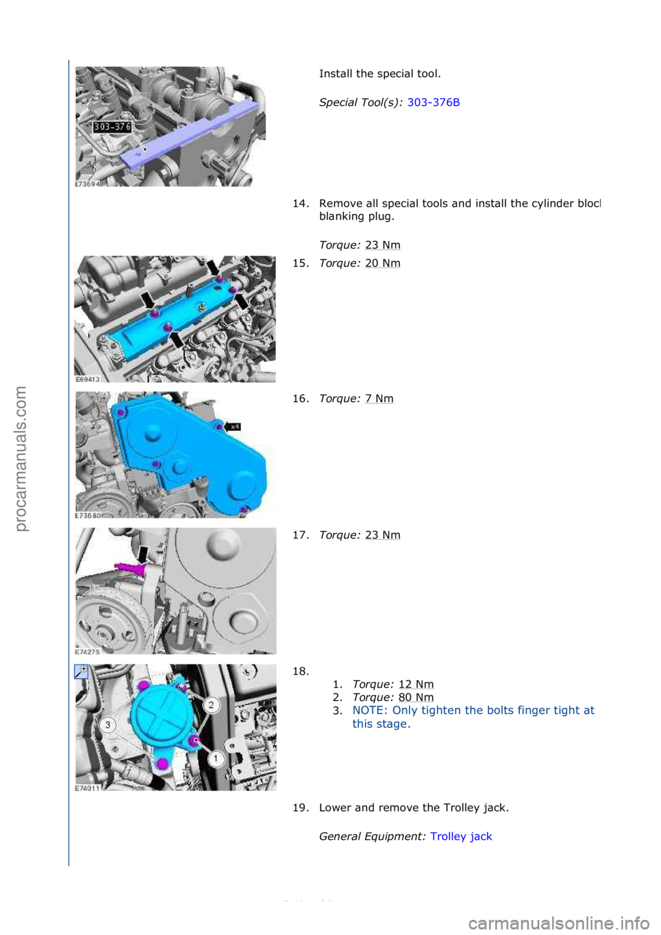 FORD S-MAX 2006  Service Repair Manual Inst\bll\fthe\fspeci\bl\ftool.\f
S\fecial Tool(s): 303-376B\f
14.
Remove\f\bll\fspeci\bl\ftools\f\bnd\finst\bll\fthe\fcylinder\fblock\f
bl\bnking\fplug.\f
Torque:  23\fNm
\f
15. Torque:  20\fNm
\f
16.