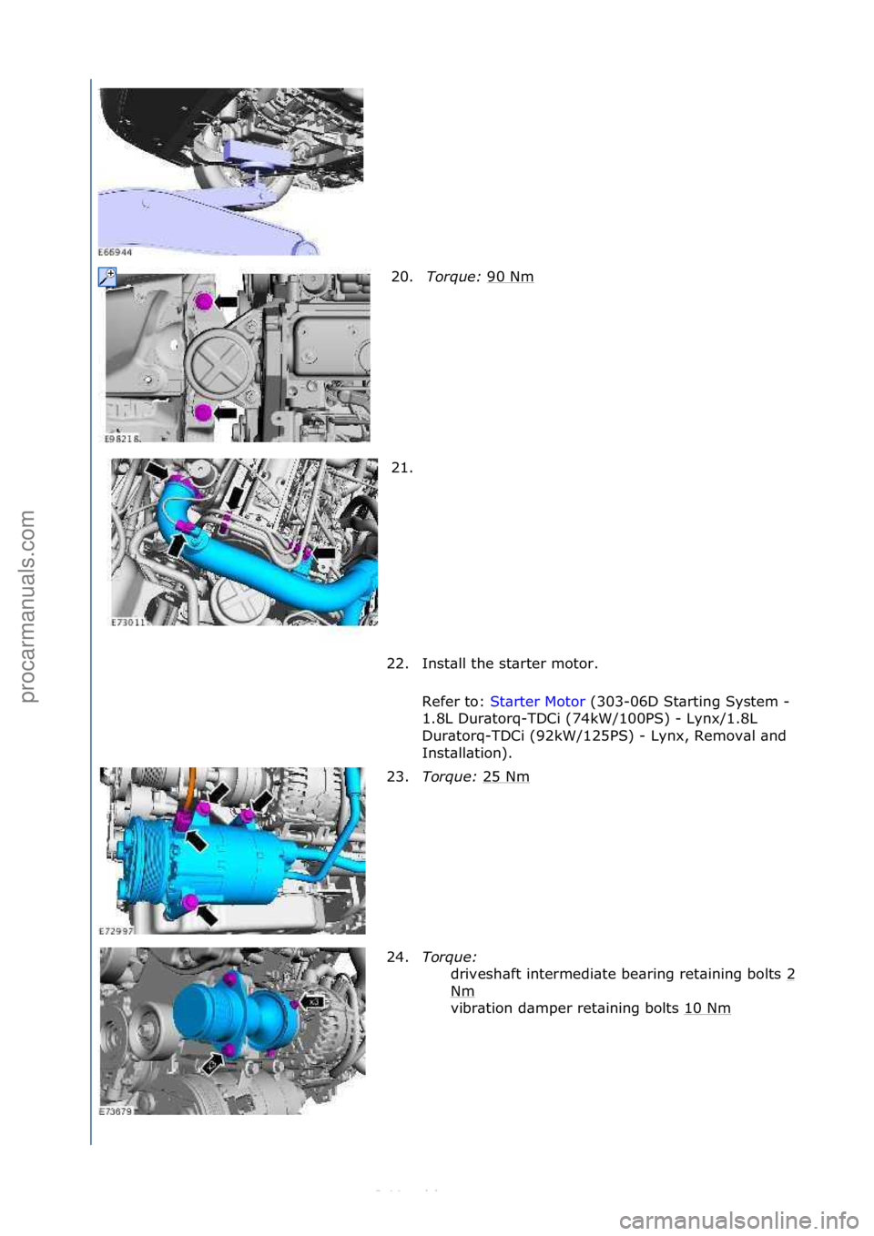 FORD S-MAX 2006  Service Repair Manual 20.Torque:  90\fNm\f
21. \f
22. Inst\bll\fthe\fst\brter\fmotor.\f Refer\fto:\f St\brter\fMotor \f(303-06D\fSt\brting\fSystem\f-
\f
1.8L\fDur\btorq-TDCi\f(74kW/100PS)\f-\fLynx/1.8L\f
Dur\btorq-TDCi\f(9
