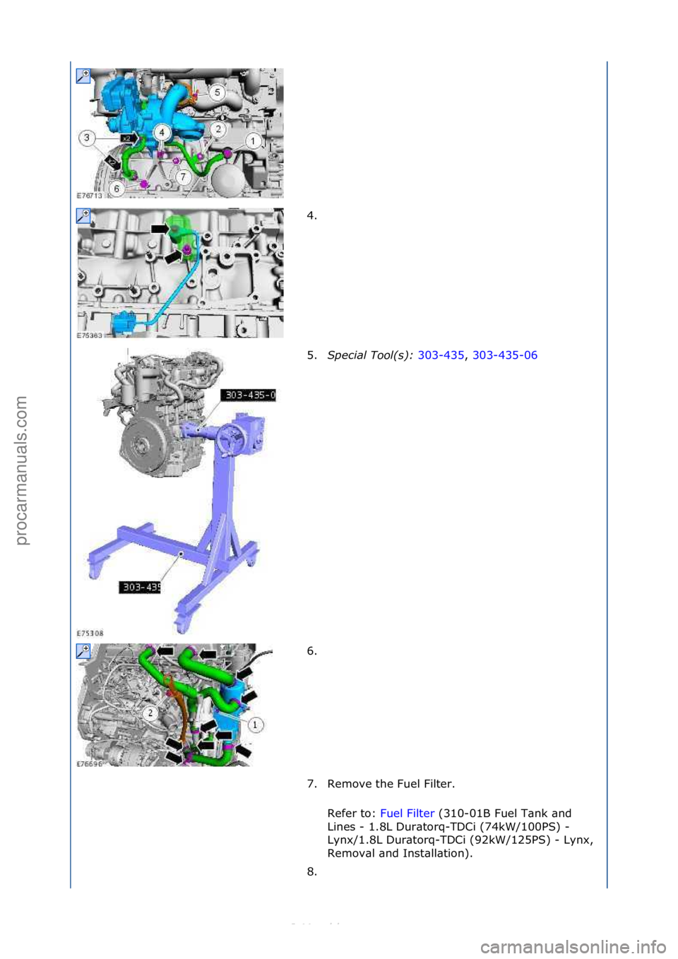 FORD S-MAX 2006  Service Repair Manual 4. \f
5.Special\bTool(\f):\b 303-435,\f303-435-06\f
6. \f
7

. Remove\fthe\fFuel\fFilter.\f Refer\fto:\f Fuel\fFilter \f(310-01B\fFuel\fT\bnk\f\bnd\f
Li n

es\f-\f1.8L\fDur\btorq-TDCi\f(74kW/100PS)\f-