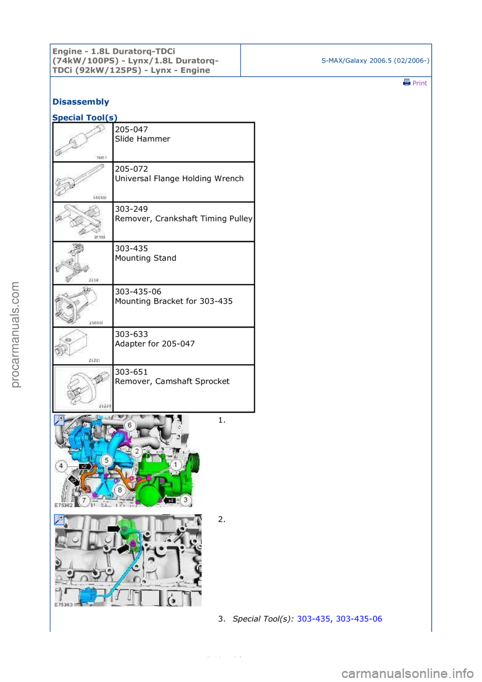 FORD S-MAX 2006  Service Repair Manual Engine - \b.8L \furatorq-T\fCi 
(74kW/\b00PS) - Lynx/\b.8L \furatorq-
T\fCi (92kW/\b25PS) - Lynx - Engine
S-MAX/G\bl\bxy\f2006.5\f(02/2006-)\fPrint \f
\fisassembly 
Special Tool(s) 
205-047\f
Slide\fH