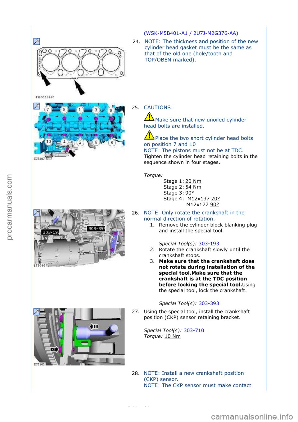 FORD S-MAX 2006  Service Service Manual (WSK-M5B401-A1\f/\f2U7J-M2G376-AA)\f
24. N
OTE:\fThe\fthickness\f\bnd\fposition\fof\fthe\fnew\f
cy
 linder\fhe\bd\fg\bsket\fmust\fbe\fthe\fs\bme\f\bs\f
th\bt\fof\fthe\fold\fone\f(hole/tooth\f\bnd\f
TO