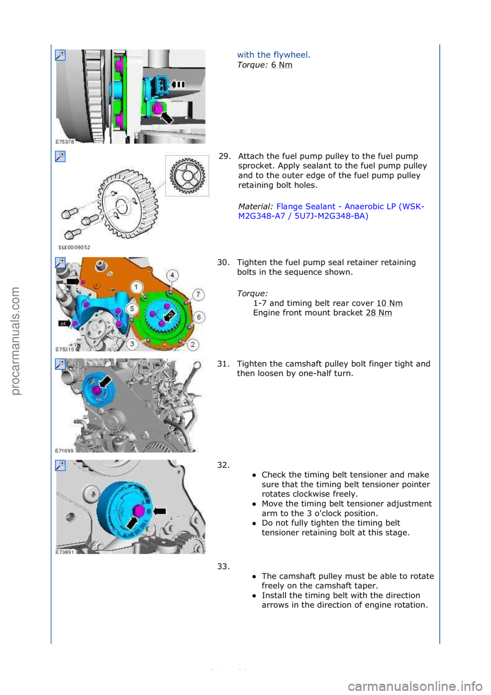 FORD S-MAX 2006  Service Owners Guide with\fthe\fflywheel.\f
Tor\fue\b 6\fNm
\f
29. Att\bch\fthe\ffuel\fpump\fpulley\fto\fthe\ffuel\fpump\f sprocket.\fApply\fse\bl\bnt\fto\fthe\ffuel\fpump\fpulley\f
\bnd\fto\fthe\fouter\fedge\fof\fthe\ffu